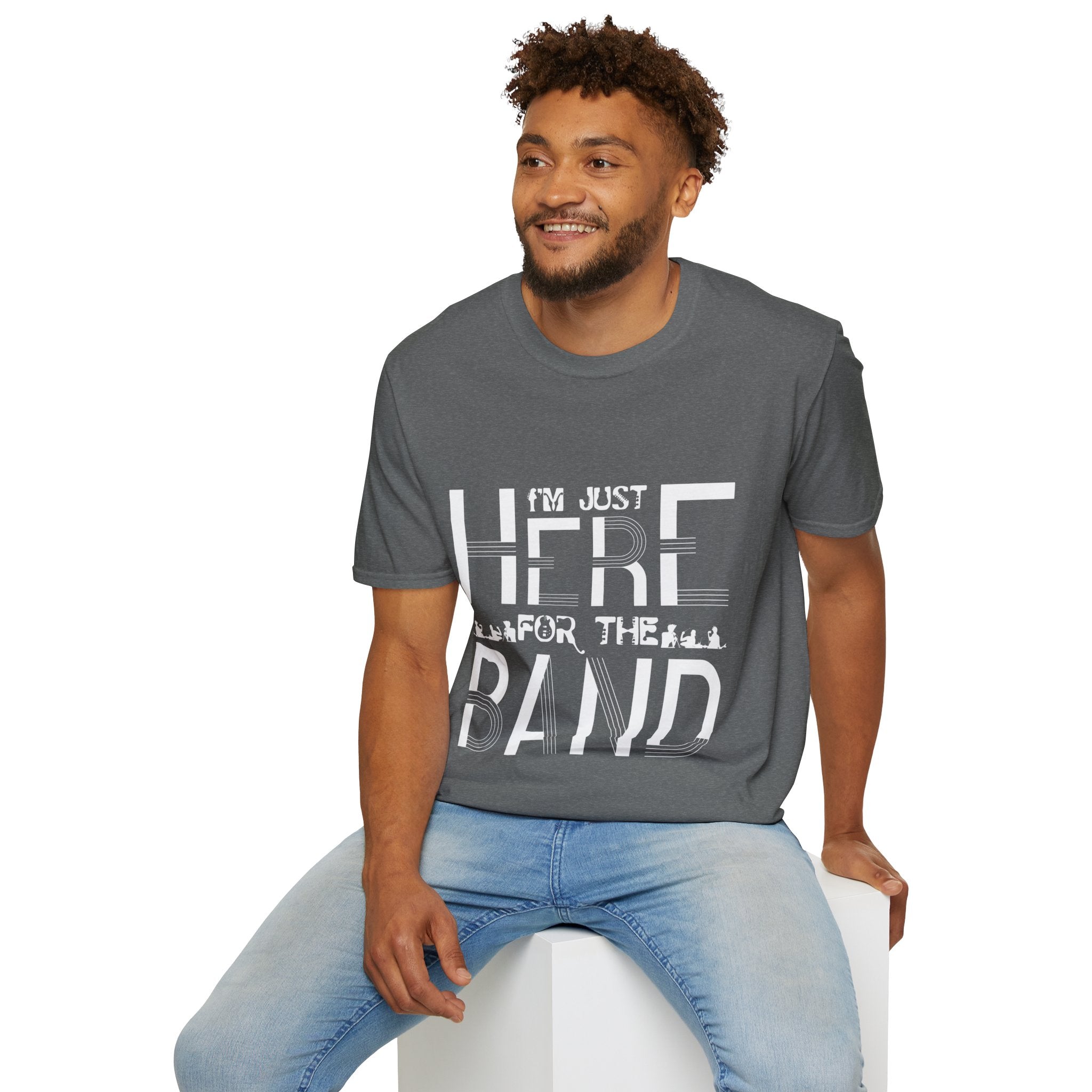 "I M Just Here For The Band" Unisex Soft style T-Shirt