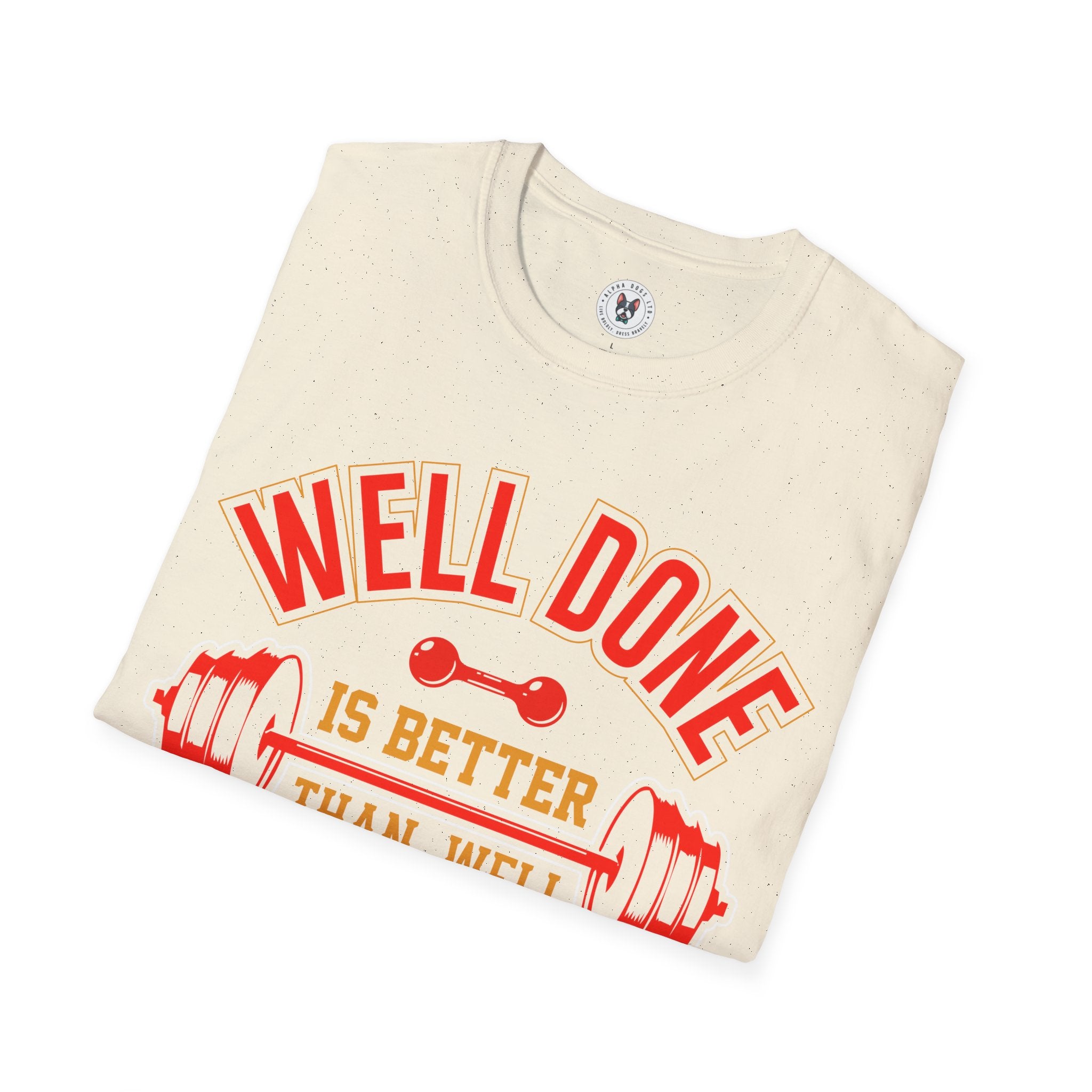 "Well Done Is Better Than Well Said" Unisex Soft style T-Shirt