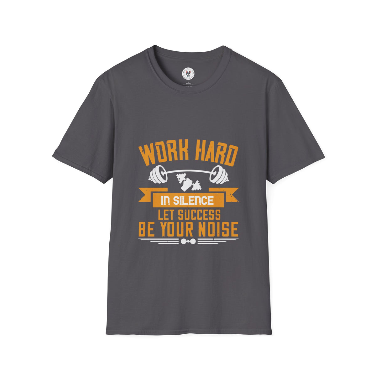 "Work hard in silence. Let success be your noise" Unisex Soft style T-Shirt