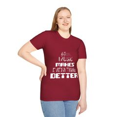 "Music Makes Everything Better"  Unisex Soft style T-Shirt