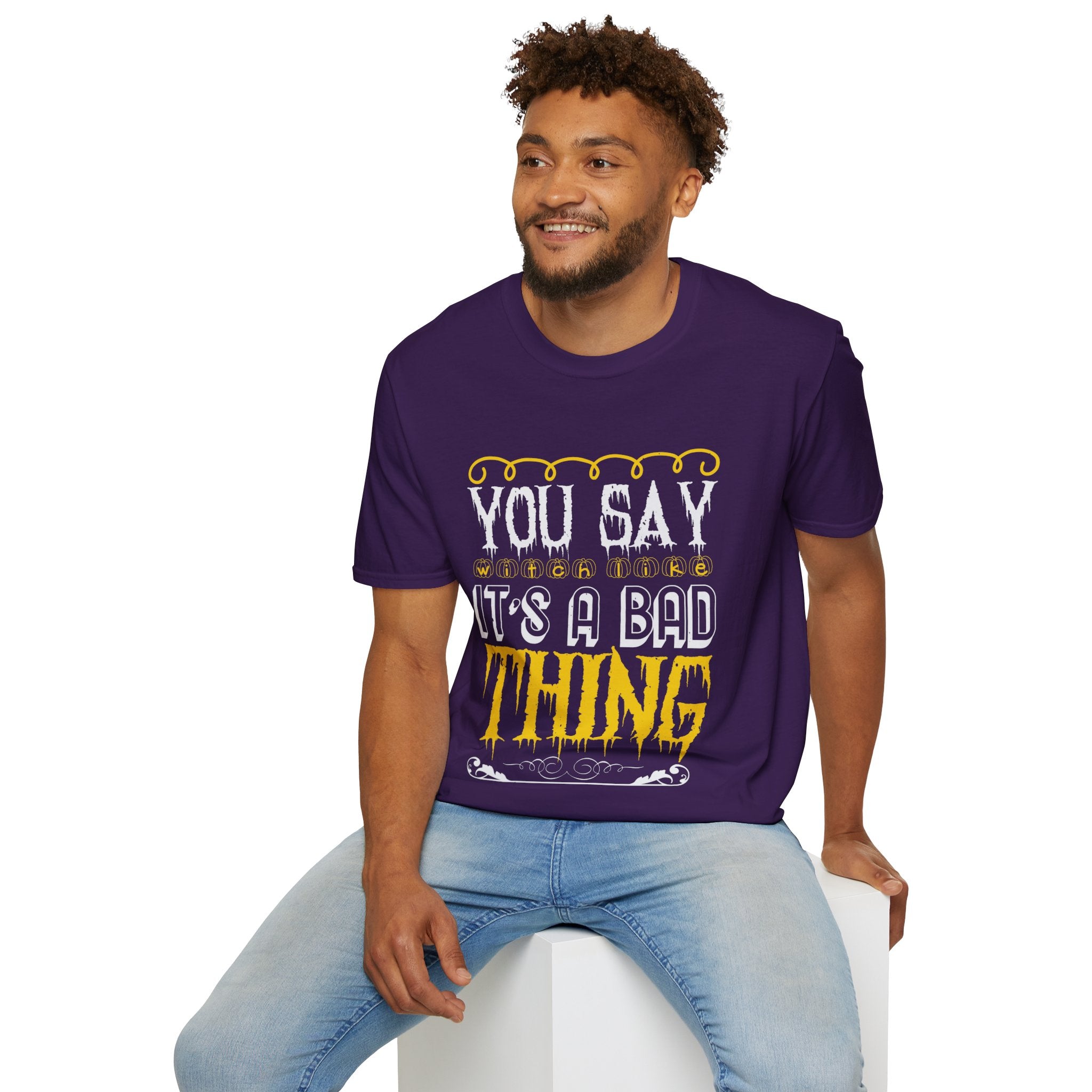 "YOU SAY WITCH LIKE IT'S A BAD THING" Unisex Soft style T-Shirt