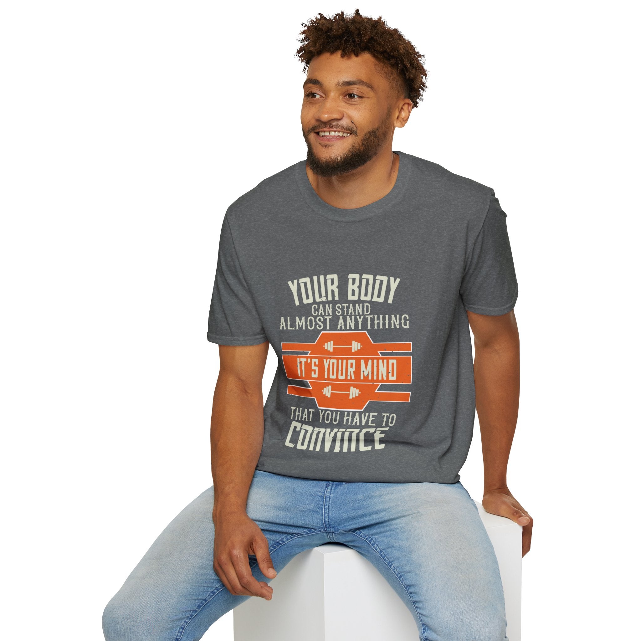 "Your body can stand almost anything. It’s your mind that you have to convince" Unisex Soft style T-Shirt