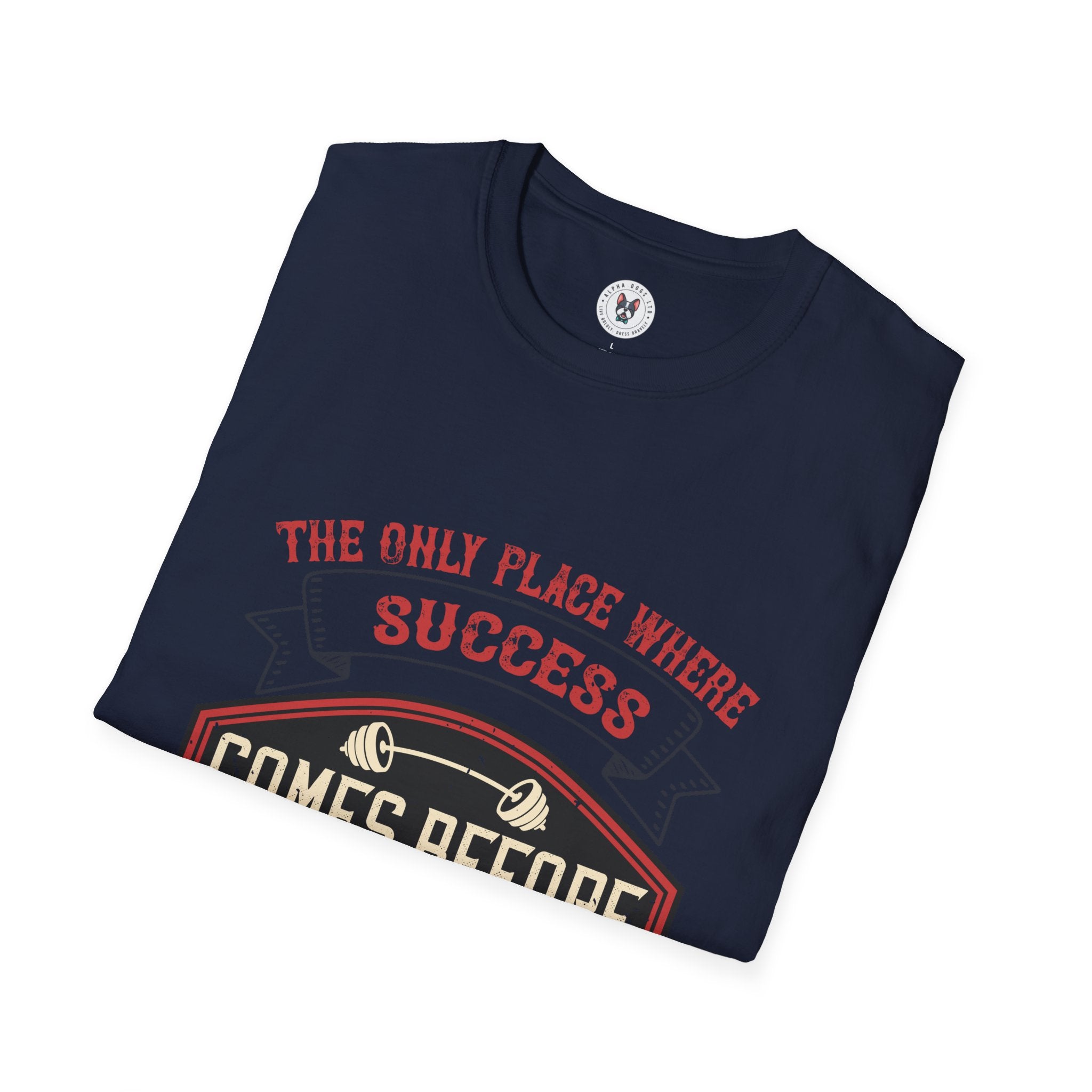 "The only place where success comes before work is in the dictionary" Unisex Soft style T-Shirt