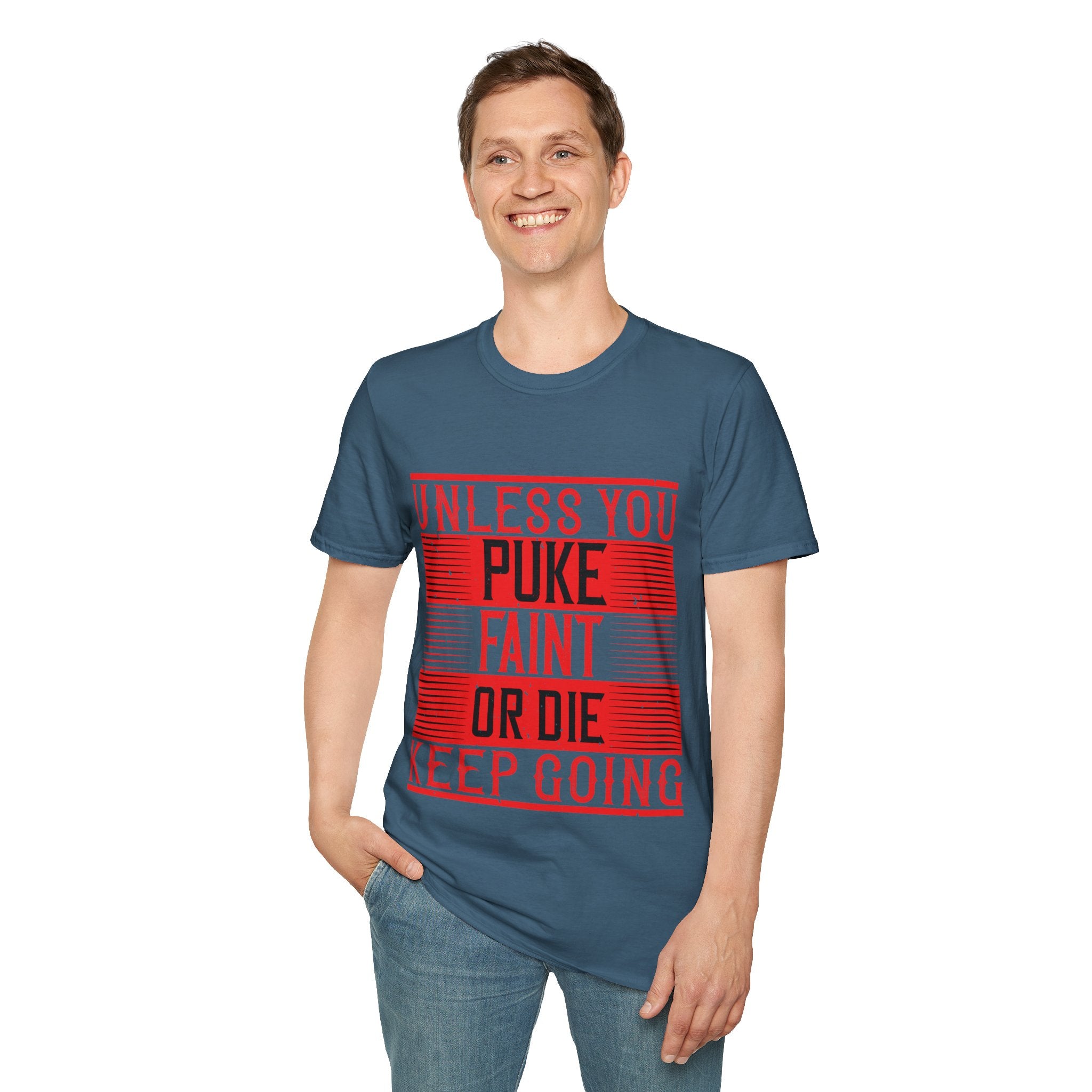 "Unless you puke, faint, or die, keep going" Unisex Soft style T-Shirt