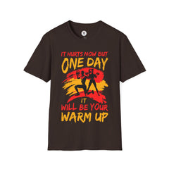 "It Hurts Now But One Day It Will Be Your Warmup" Unisex Soft style T-Shirt