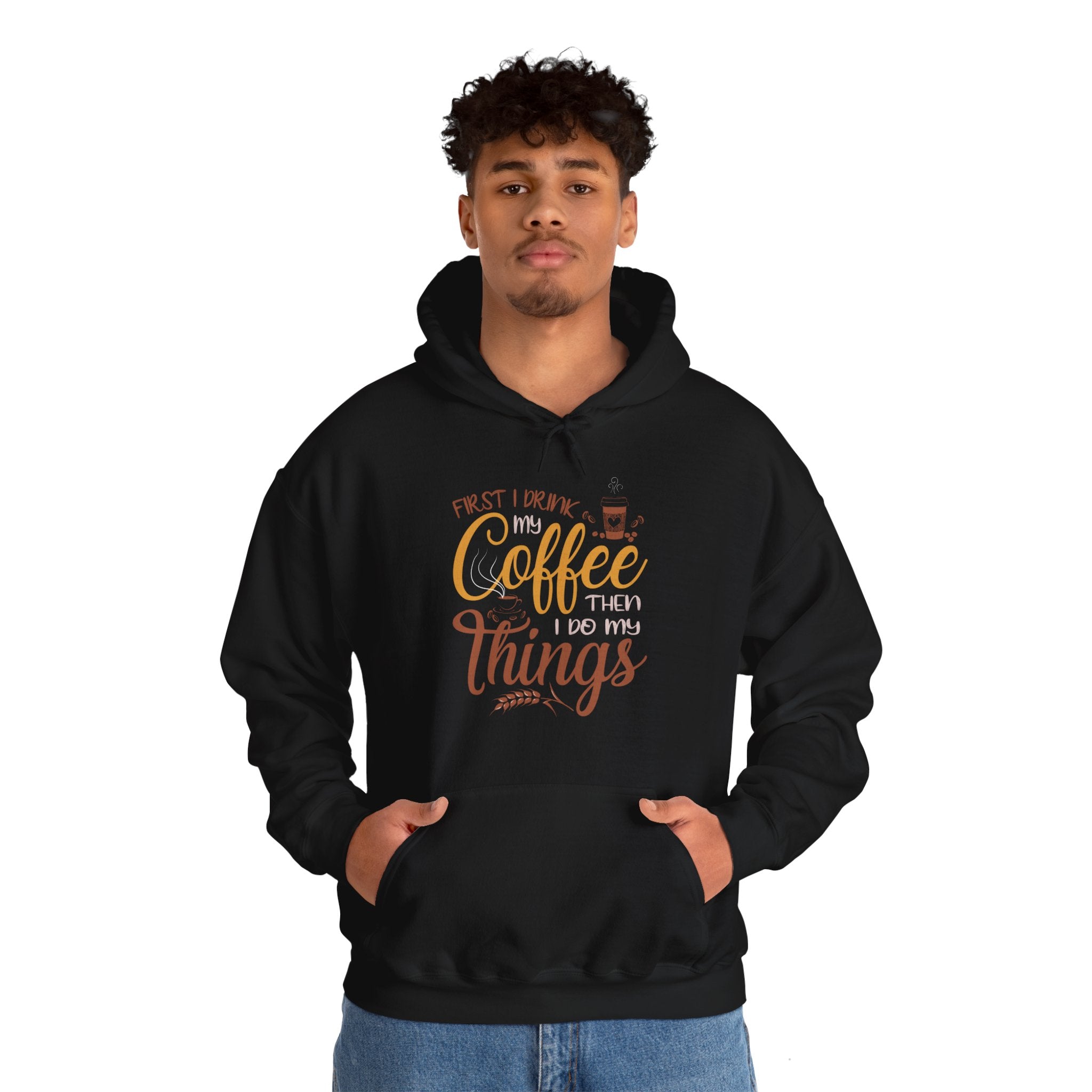 "FIRST I DRINK MY COFFEE THEN I DO MY THINGS" Unisex Heavy Blend™ Hooded Sweatshirt