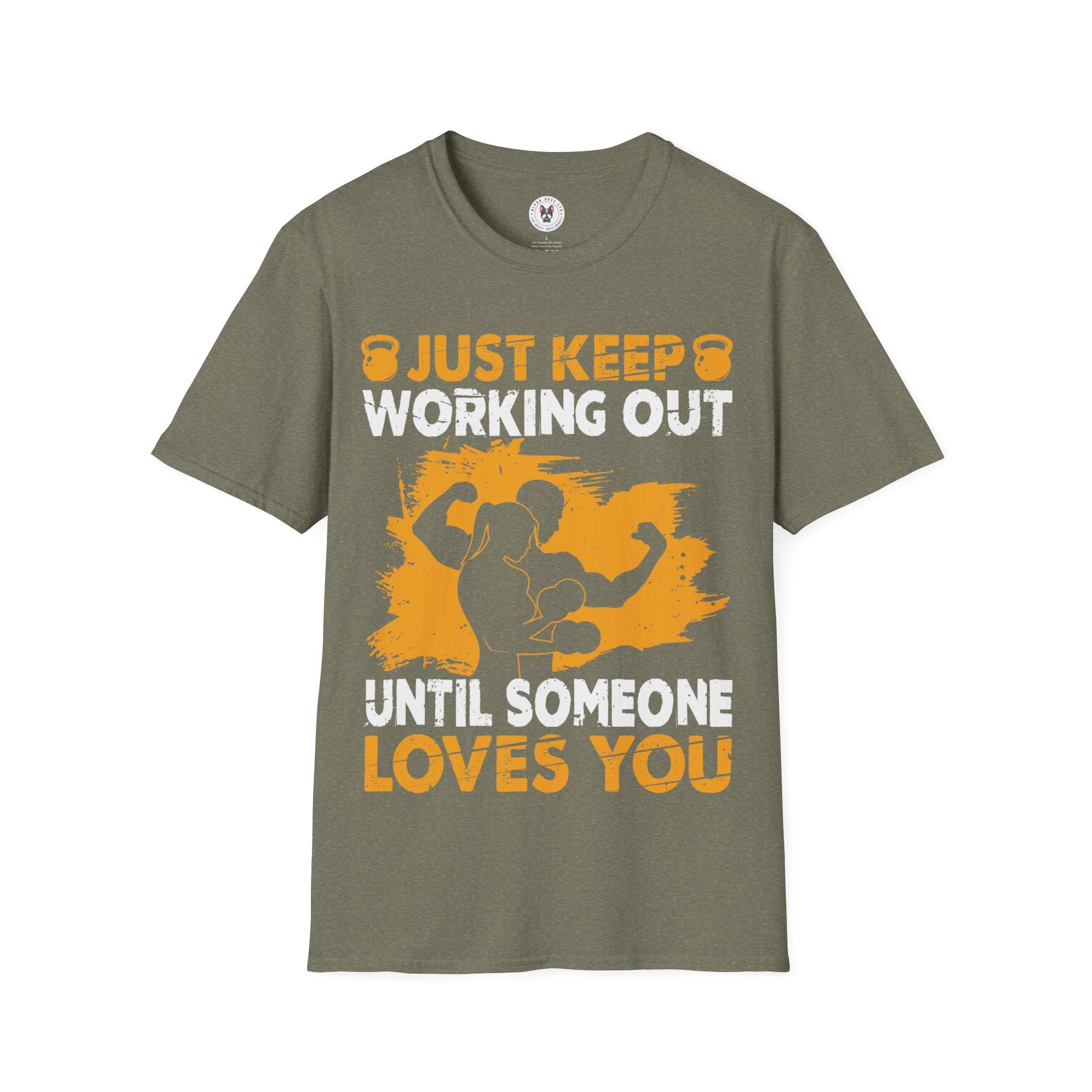 "Just Keep Working Out Until Someone Loves You " Unisex Soft style T-Shirt