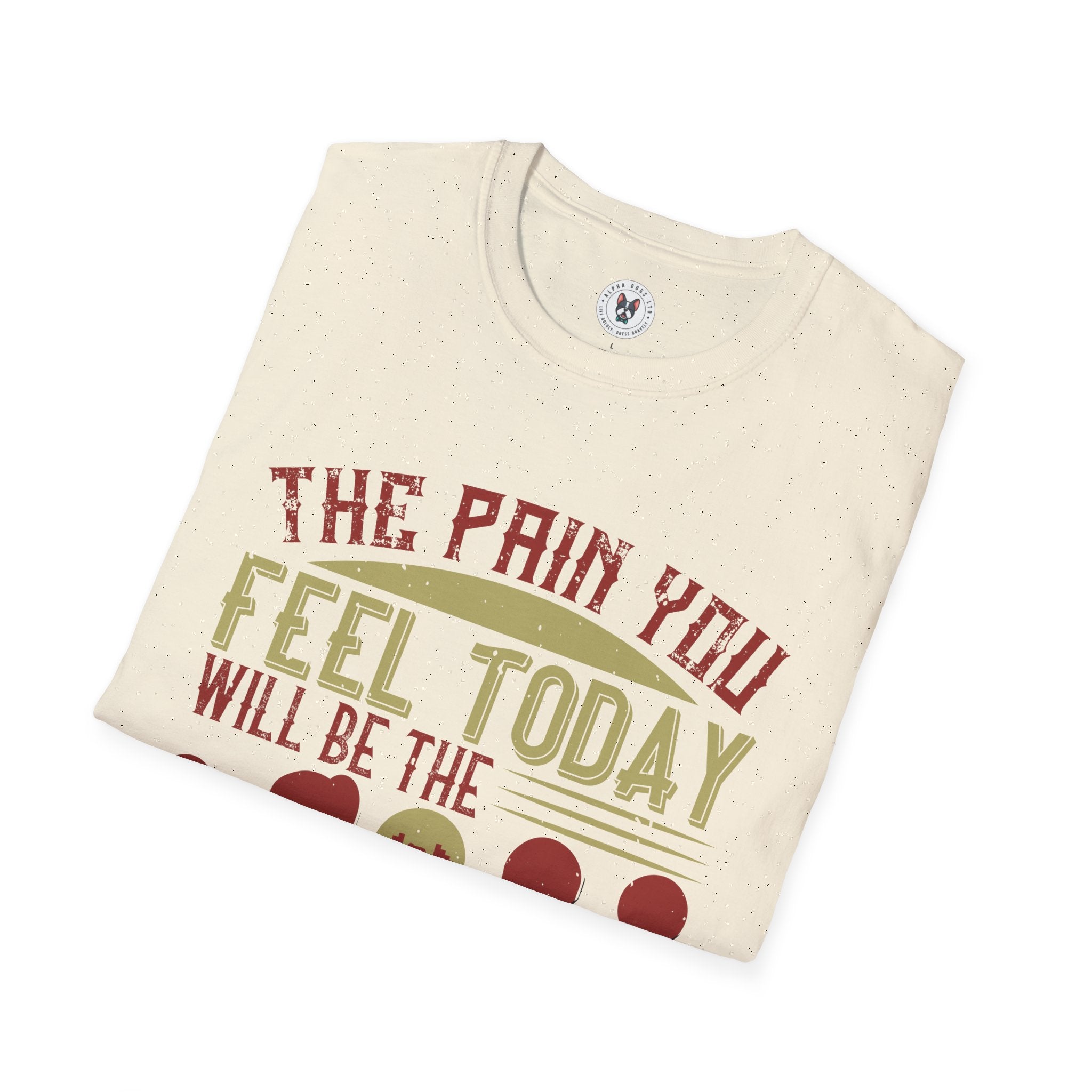 "The pain you feel today, will be the strength you feel tomorrow" Unisex Soft style T-Shirt