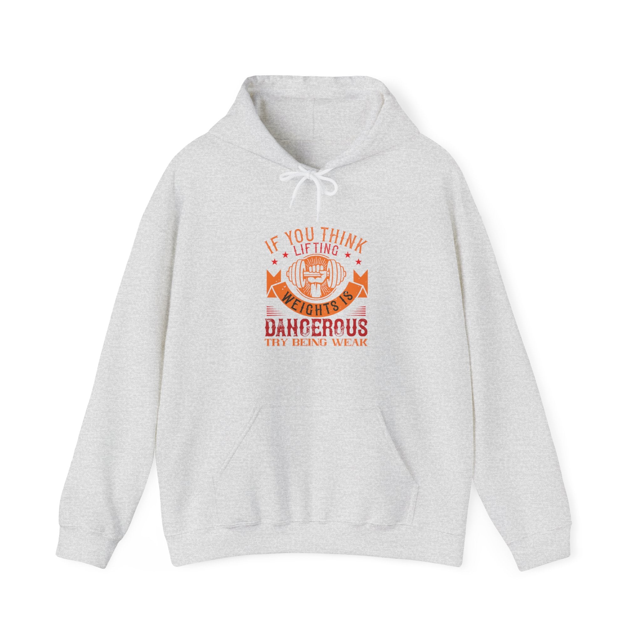 "If You Think Lifting Weight Is Dangerous Try Being Weak"  Unisex Heavy Blend™ Hooded Sweatshirt