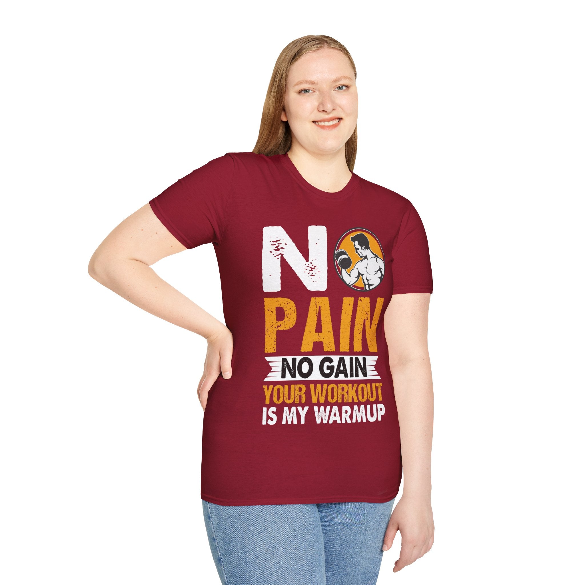 "No Pain No GainYour Workout Is My Warmup"  Unisex Soft style T-Shirt