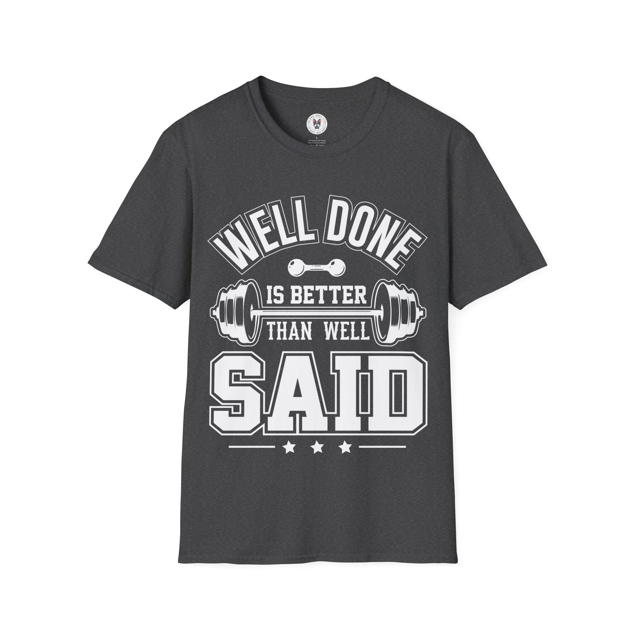 "Well Done Is Better Than Well Said" Unisex Soft style T-Shirt