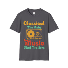 "Classical The Only Music That Matters" Unisex Soft style T-Shirt