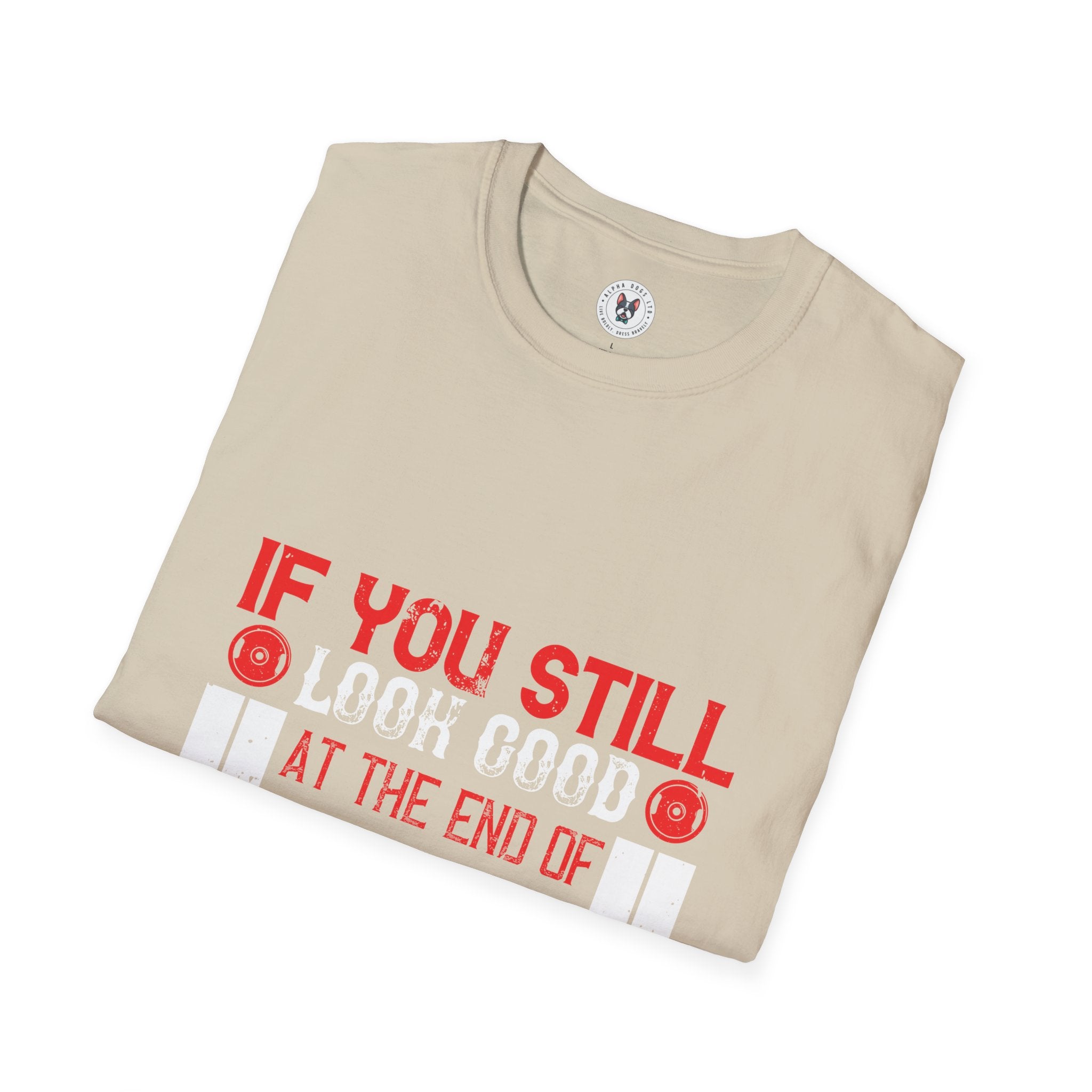 "If You Still Look Good At the End Of Workout You Don't Train Hard" Unisex Soft style T-Shirt