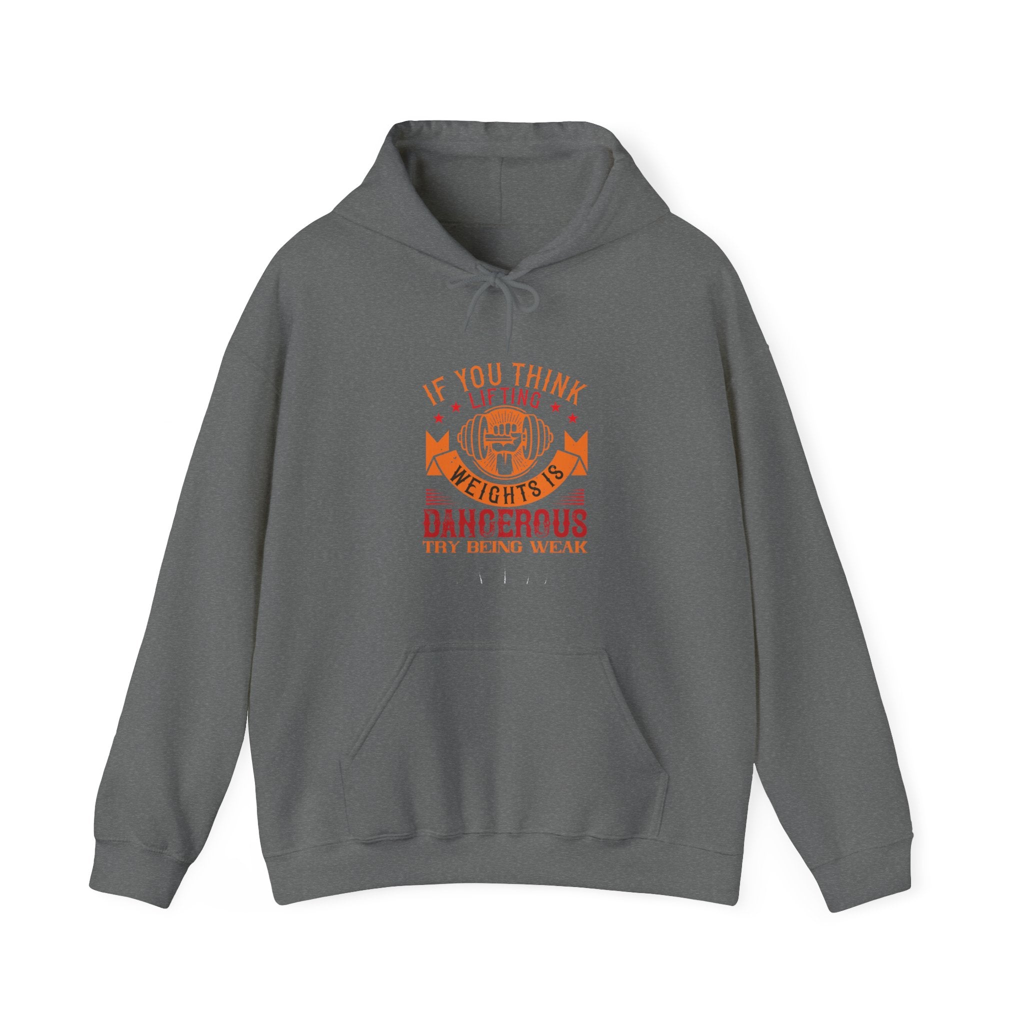 "If You Think Lifting Weight Is Dangerous Try Being Weak"  Unisex Heavy Blend™ Hooded Sweatshirt