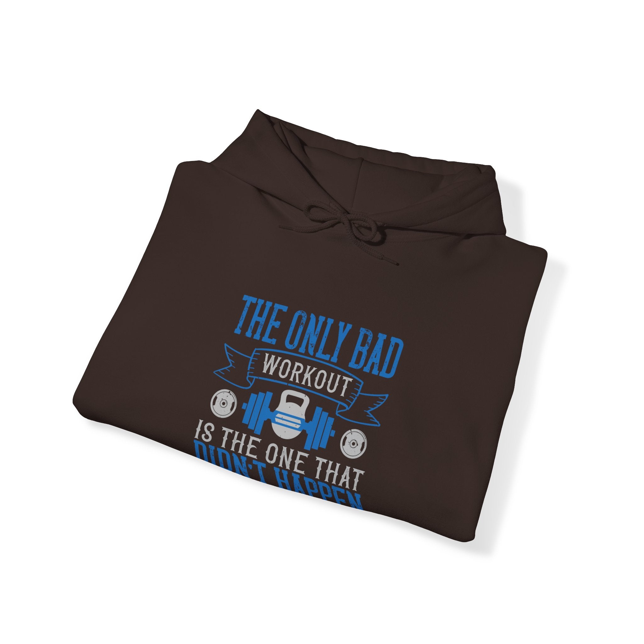 "The only bad workout is the one that didn’t happen"  Unisex Heavy Blend™ Hooded Sweatshirt