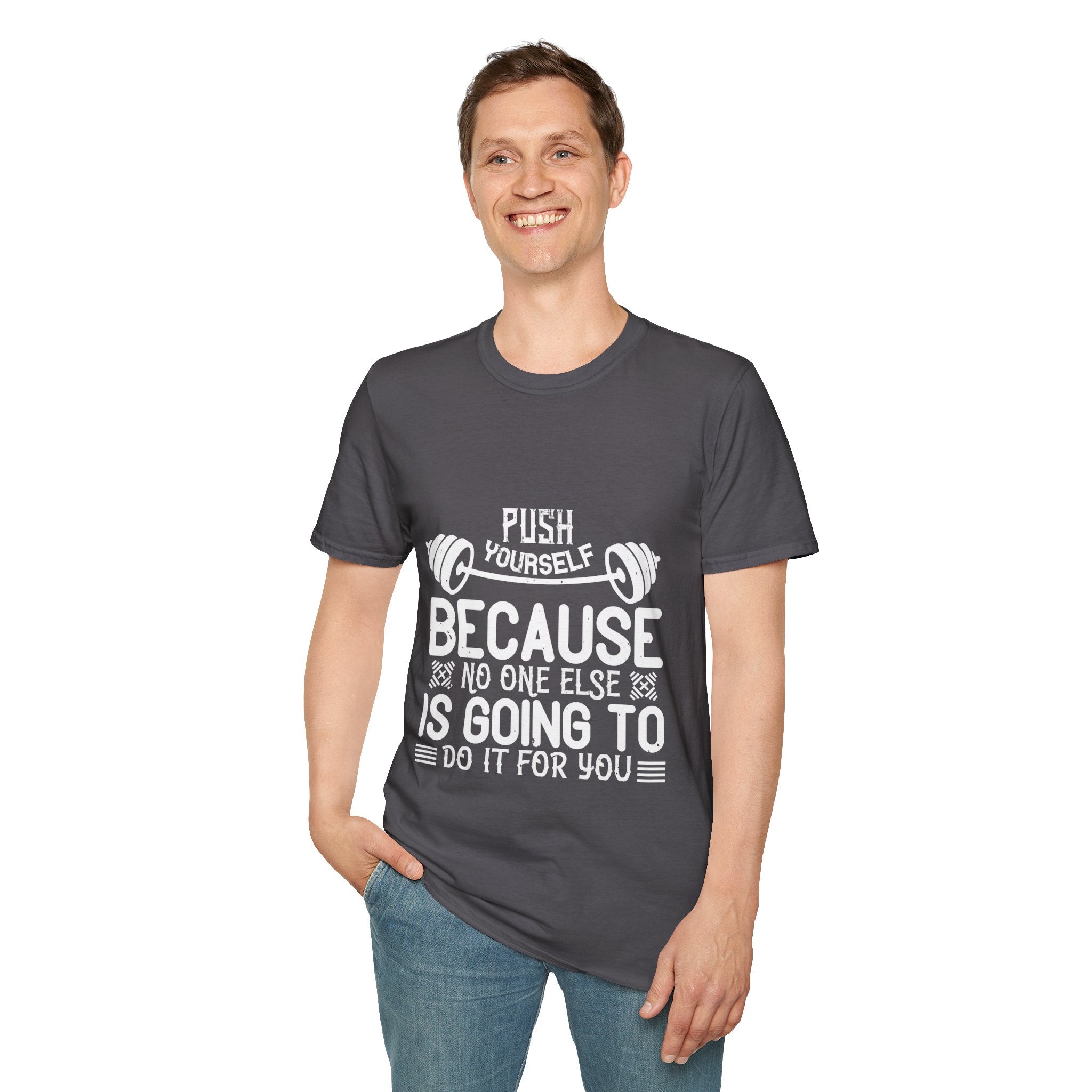 "Push Yourself  Because Not One Else Is Going To Do it for You"  Unisex Soft style T-Shirt