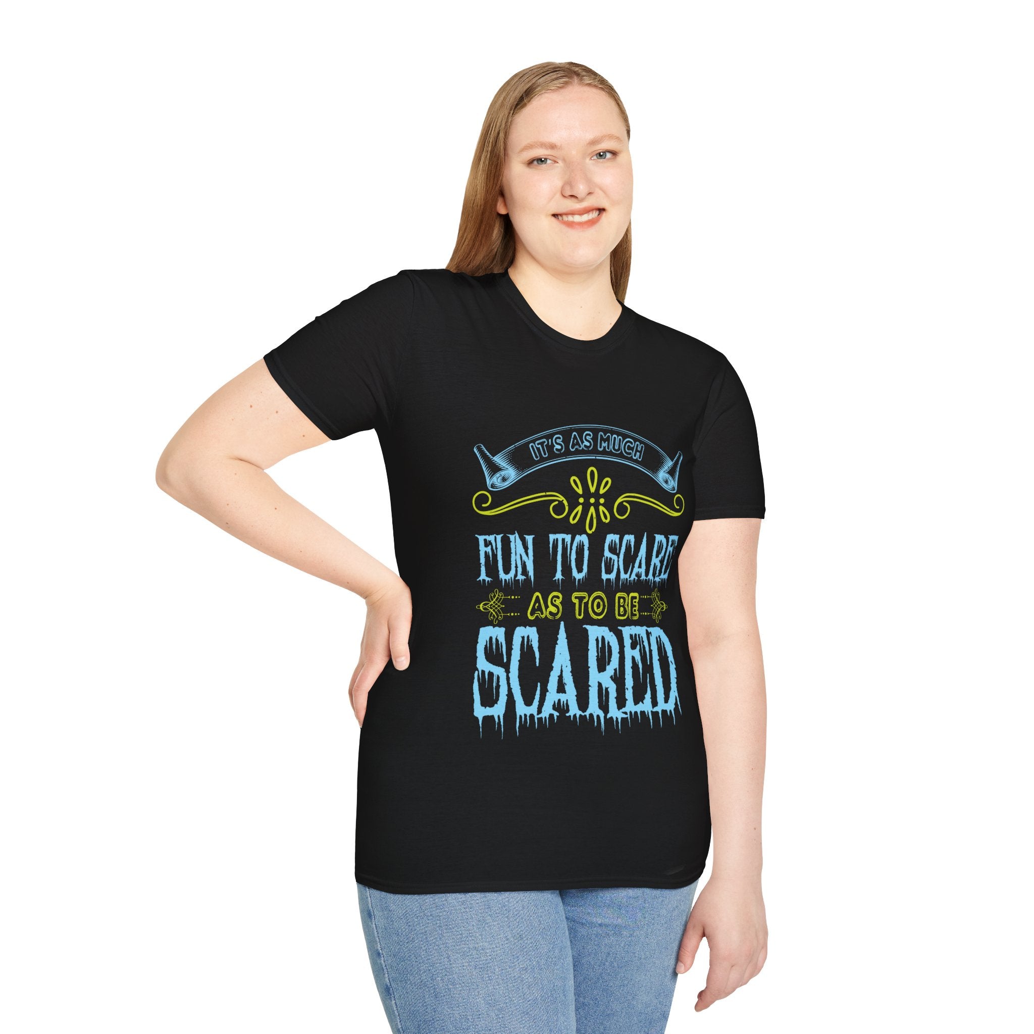 "IT'S AS MUCH FUN TO SCARE AS TO BE SCARED" Unisex Soft style T-Shirt