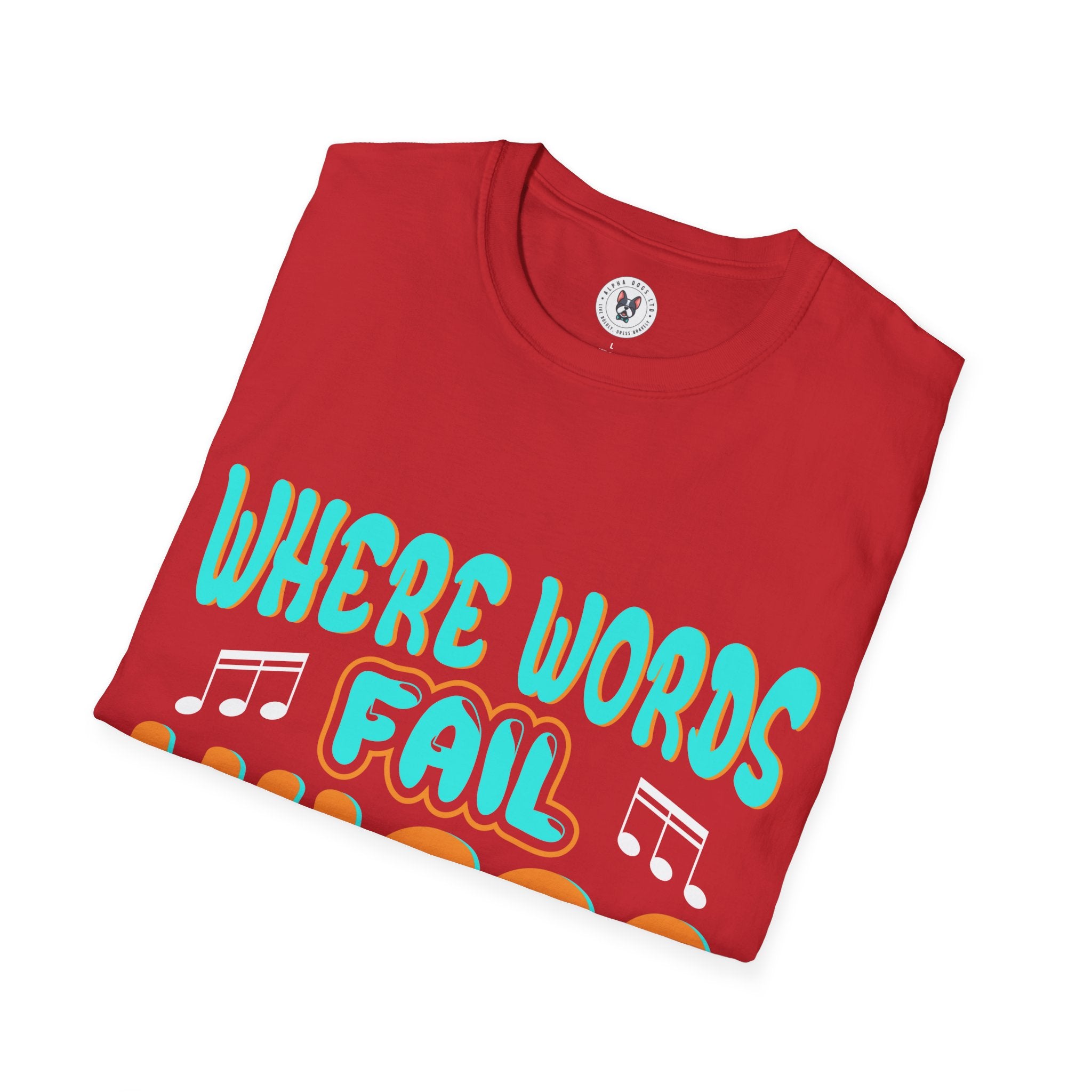 "Where Word Fails music Speaks" Unisex Soft style T-Shirt