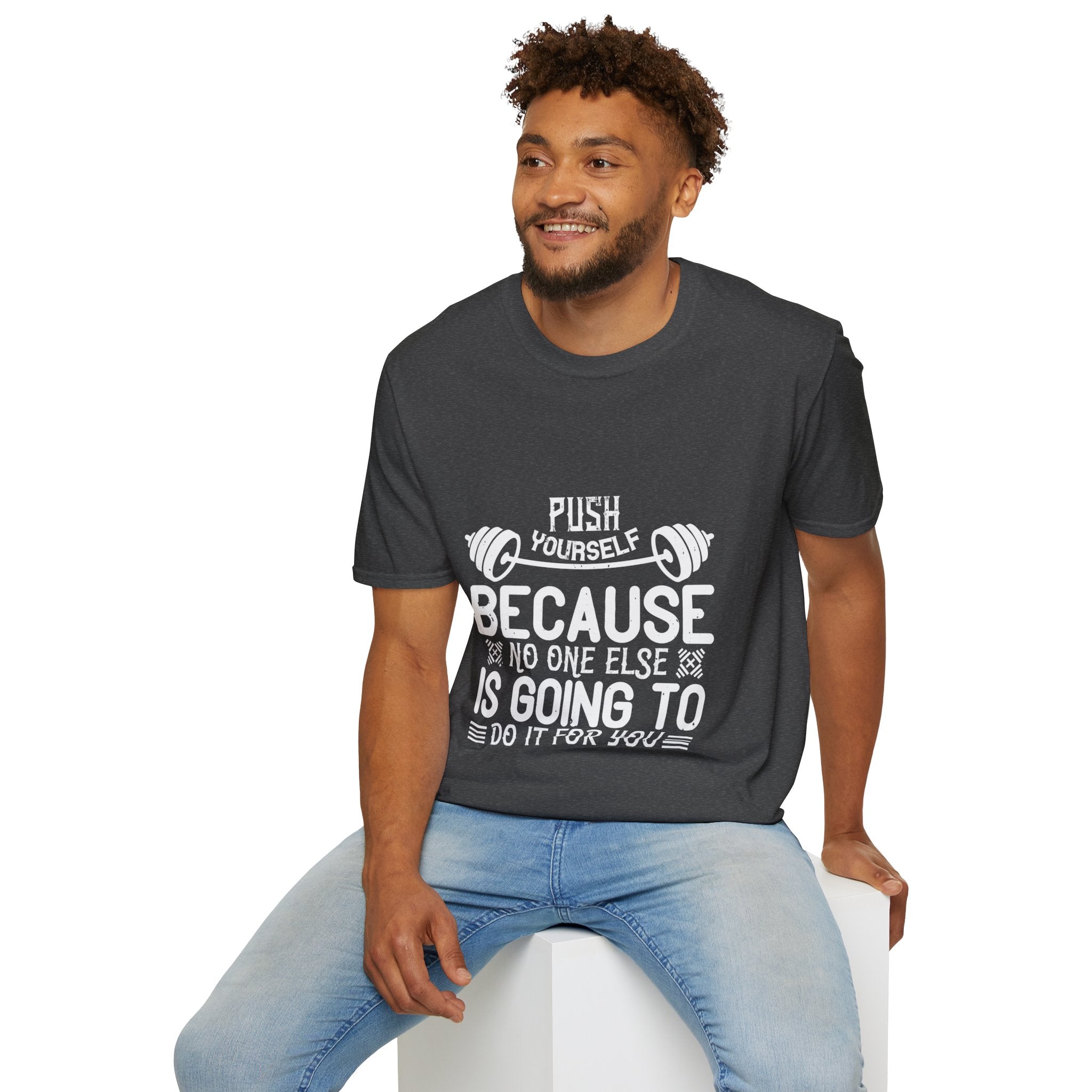 "Push Yourself  Because Not One Else Is Going To Do it for You"  Unisex Soft style T-Shirt