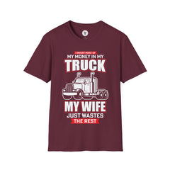 "I INVEST MOST OF MY MONEY IN MY TRUCK MY WIFE JUST WASTES THE REST" Unisex Soft style T-Shirt