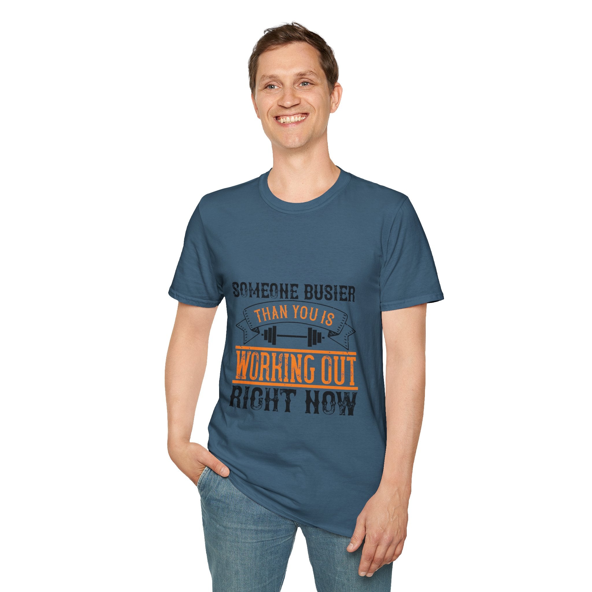 "Someone Busier Than You Is Working Out Now" Unisex Soft style T-Shirt