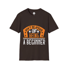 "Don't Be Afraid Of Being A Beginner" Unisex Soft style T-Shirt