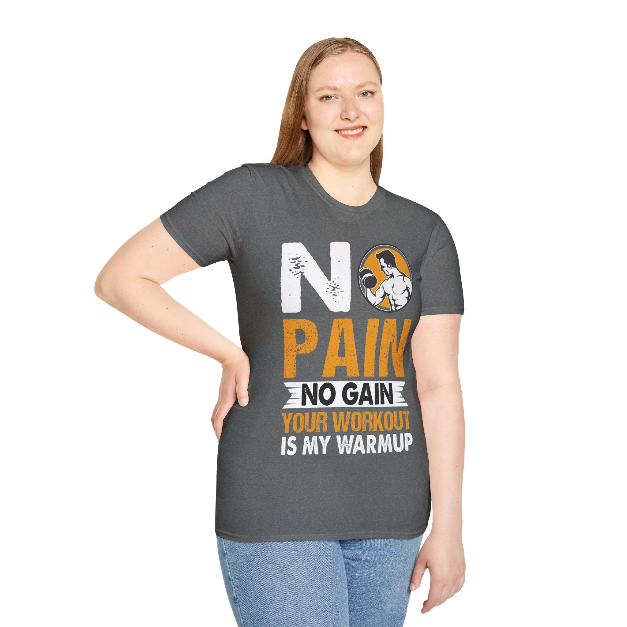 "No Pain No GainYour Workout Is My Warmup"  Unisex Soft style T-Shirt