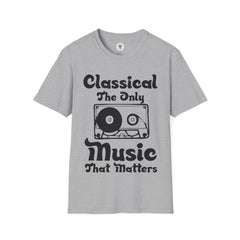 "Classical The Only Music That Matters" Unisex Soft style T-Shirt