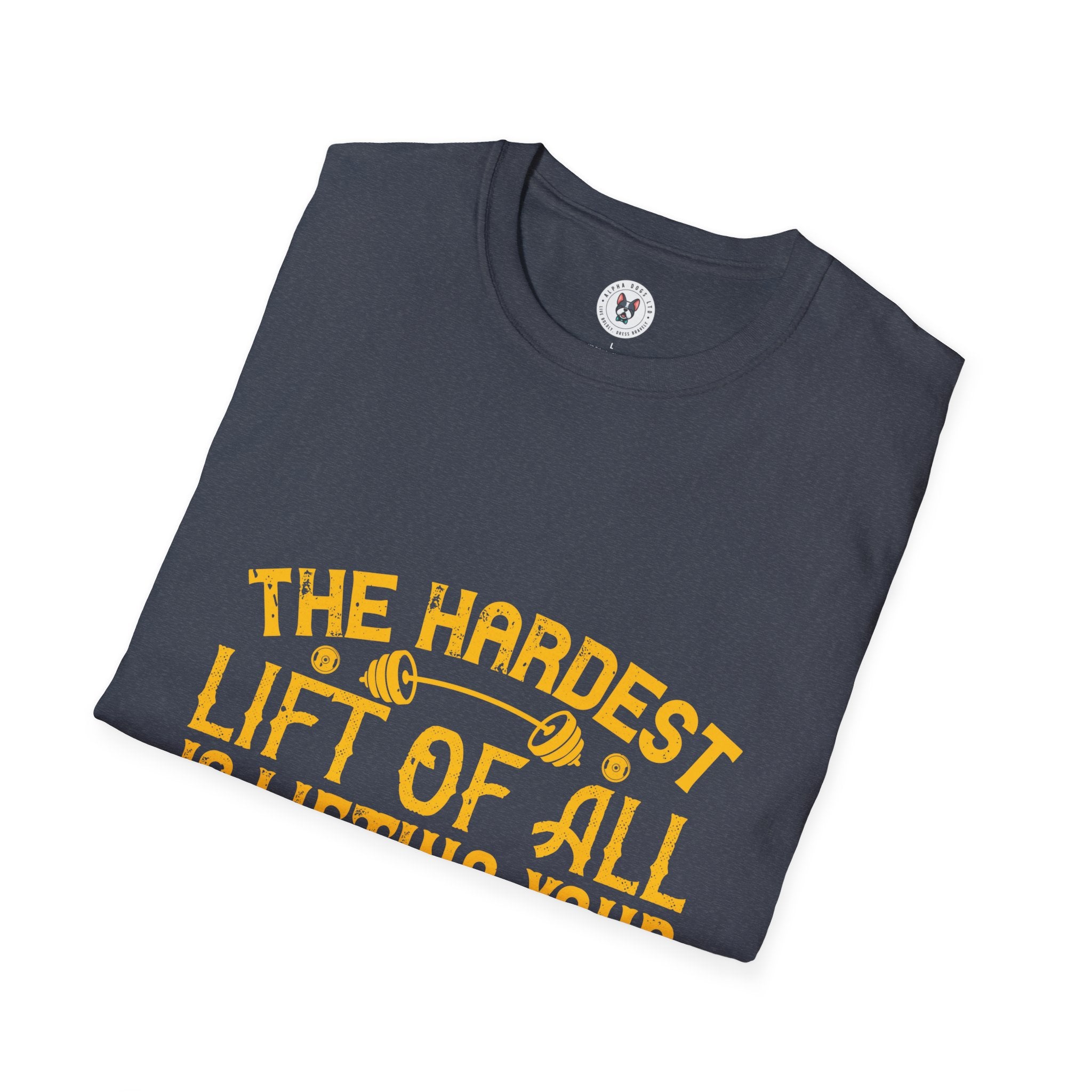 "The hardest lift of all is lifting your butt off the couch"  Unisex Soft style T-Shirt