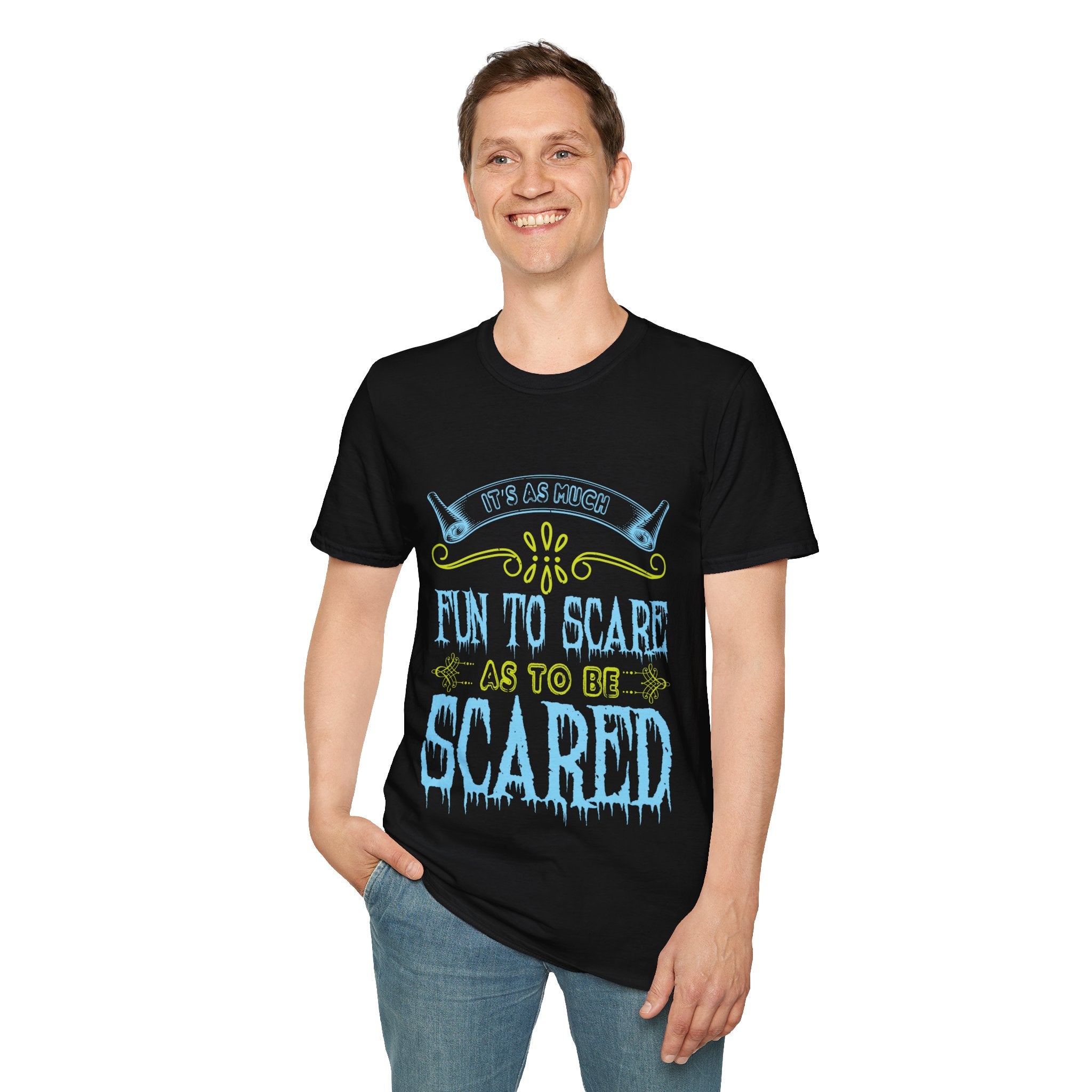 "IT'S AS MUCH FUN TO SCARE AS TO BE SCARED" Unisex Soft style T-Shirt