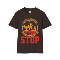 "The Real Workout Starts When you Want to Stop"  Unisex Soft style T-Shirt