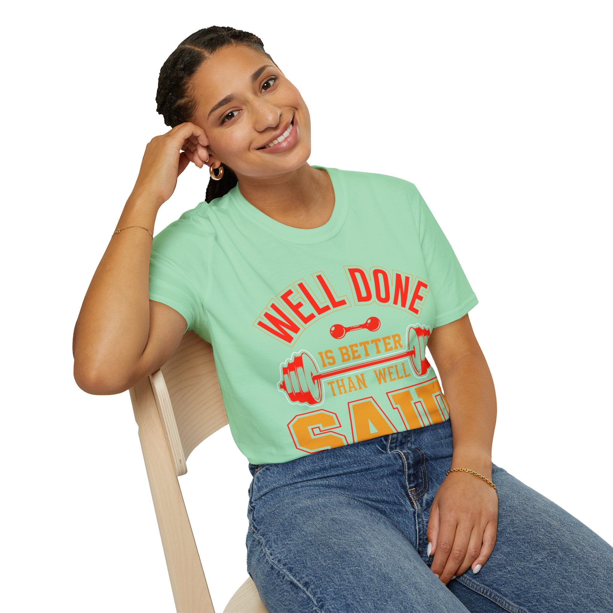 "Well Done Is Better Than Well Said" Unisex Soft style T-Shirt