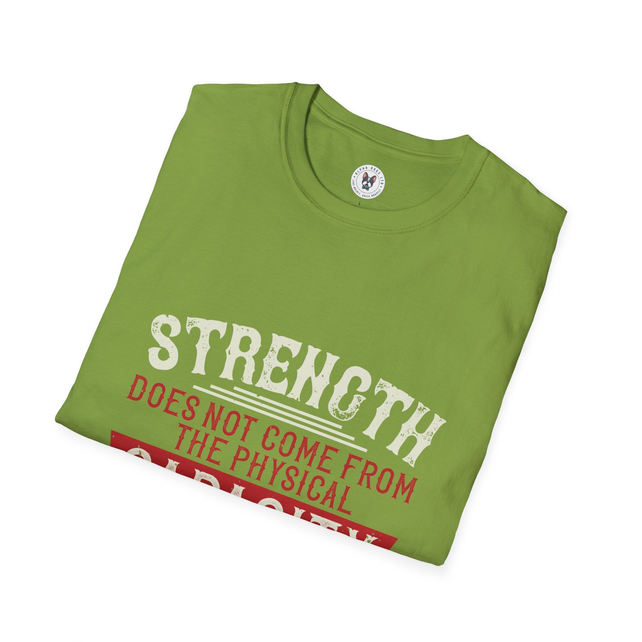 "Strength Comes From An Indomitable Will"Unisex Soft style T-Shirt