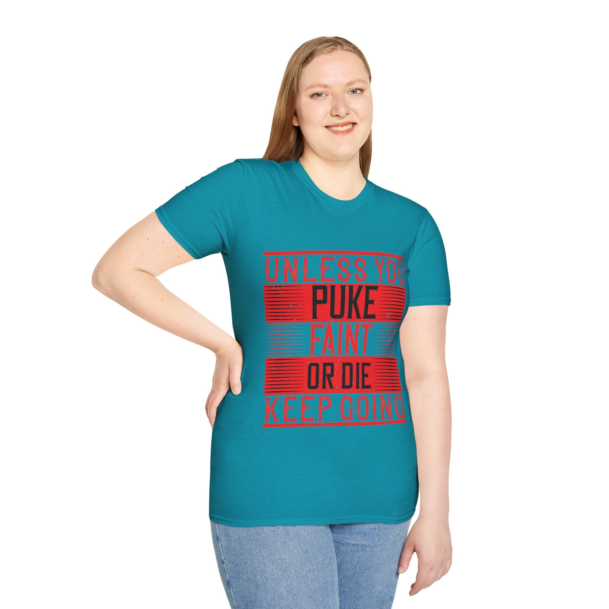 "Unless you puke, faint, or die, keep going" Unisex Soft style T-Shirt