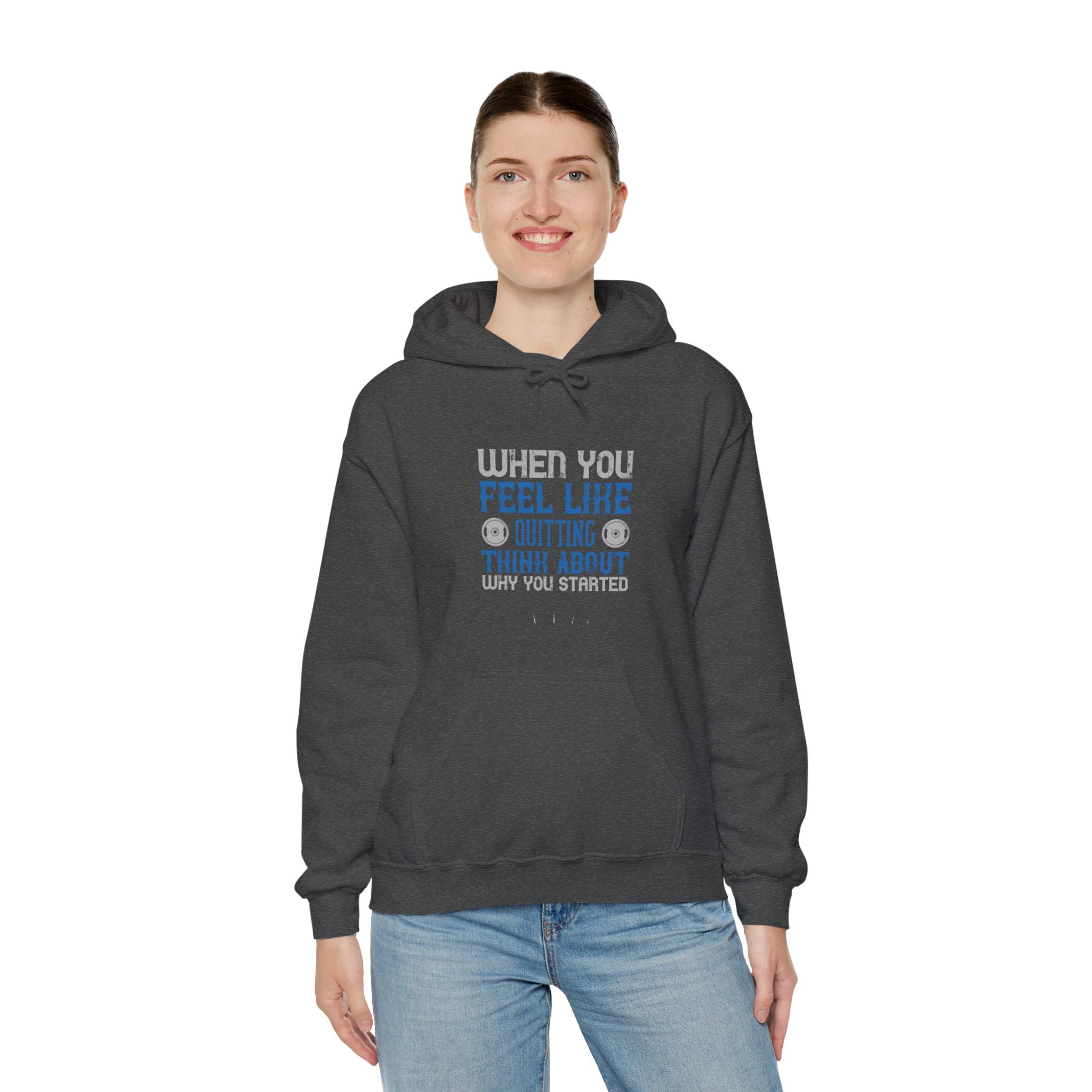 "When you feel like quitting think about why you started" Unisex Heavy Blend™ Hooded Sweatshirt