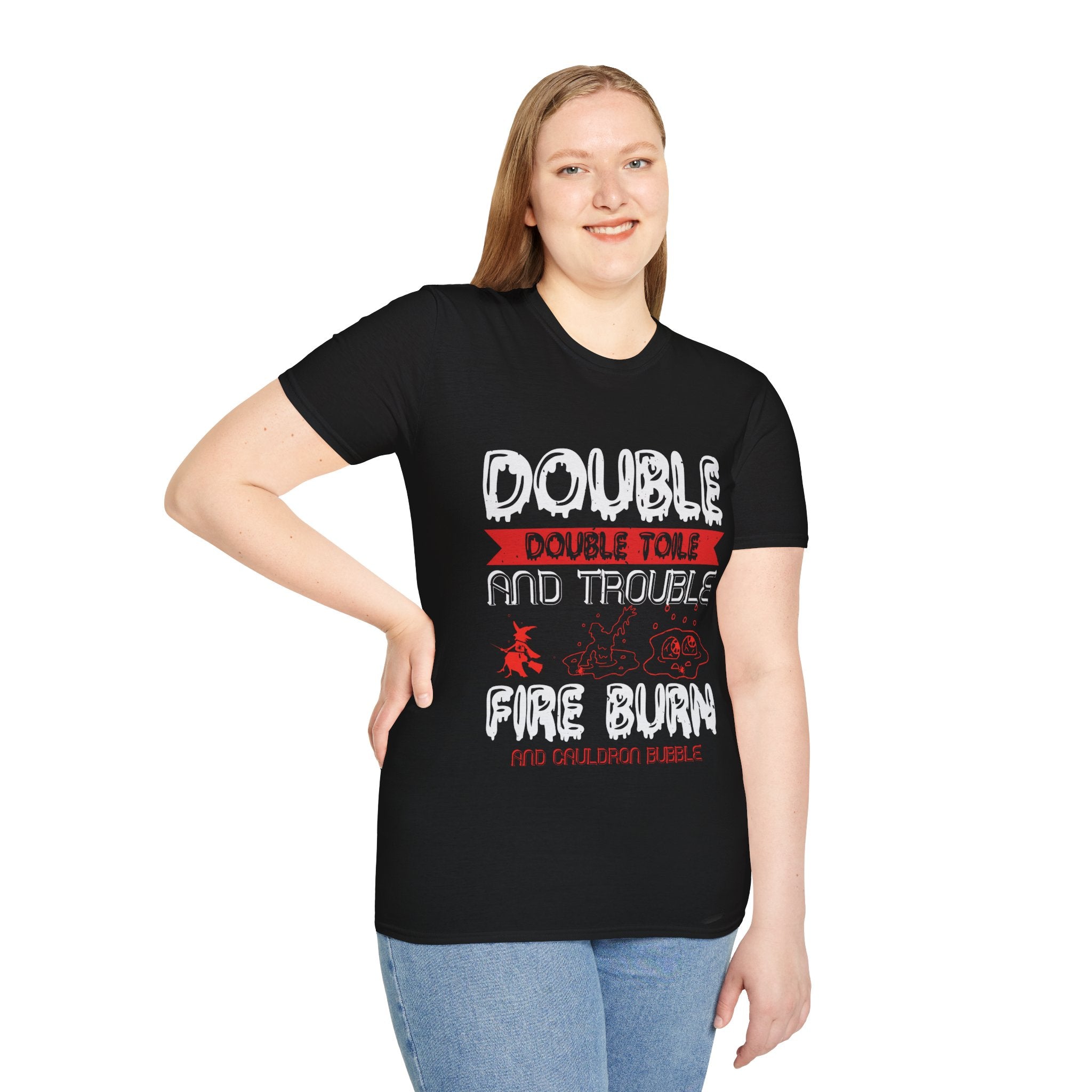 "DOUBLE DOUBLE TOILE AND TROUBLE, FIRE BURN AND CAULDRON BUBBLE" Unisex Soft style T-Shirt