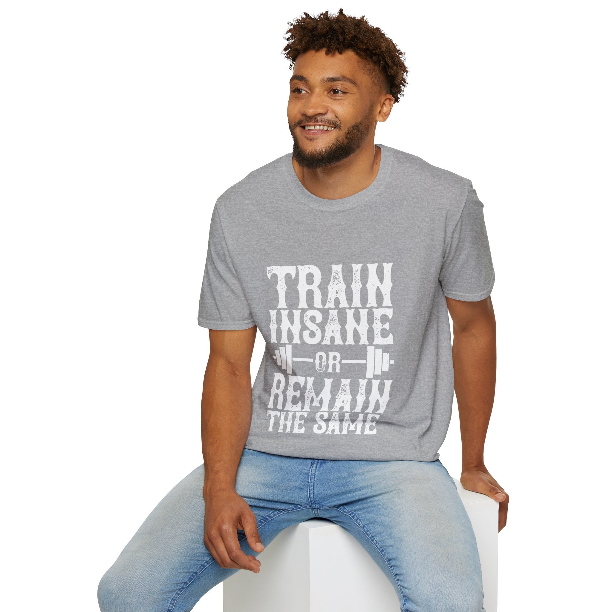 "Train insane or remain the same" Unisex Soft style T-Shirt