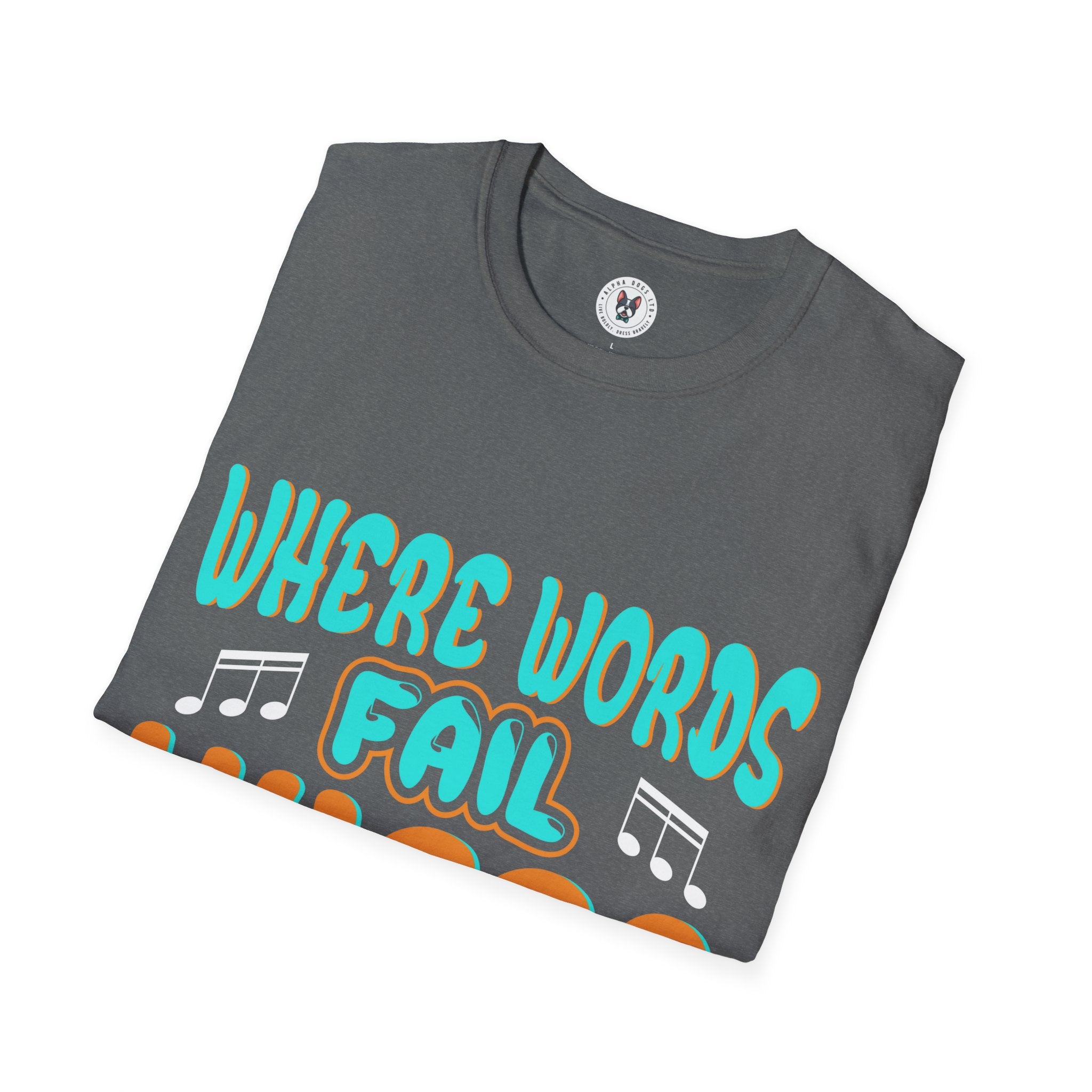 "Where Word Fails music Speaks" Unisex Soft style T-Shirt