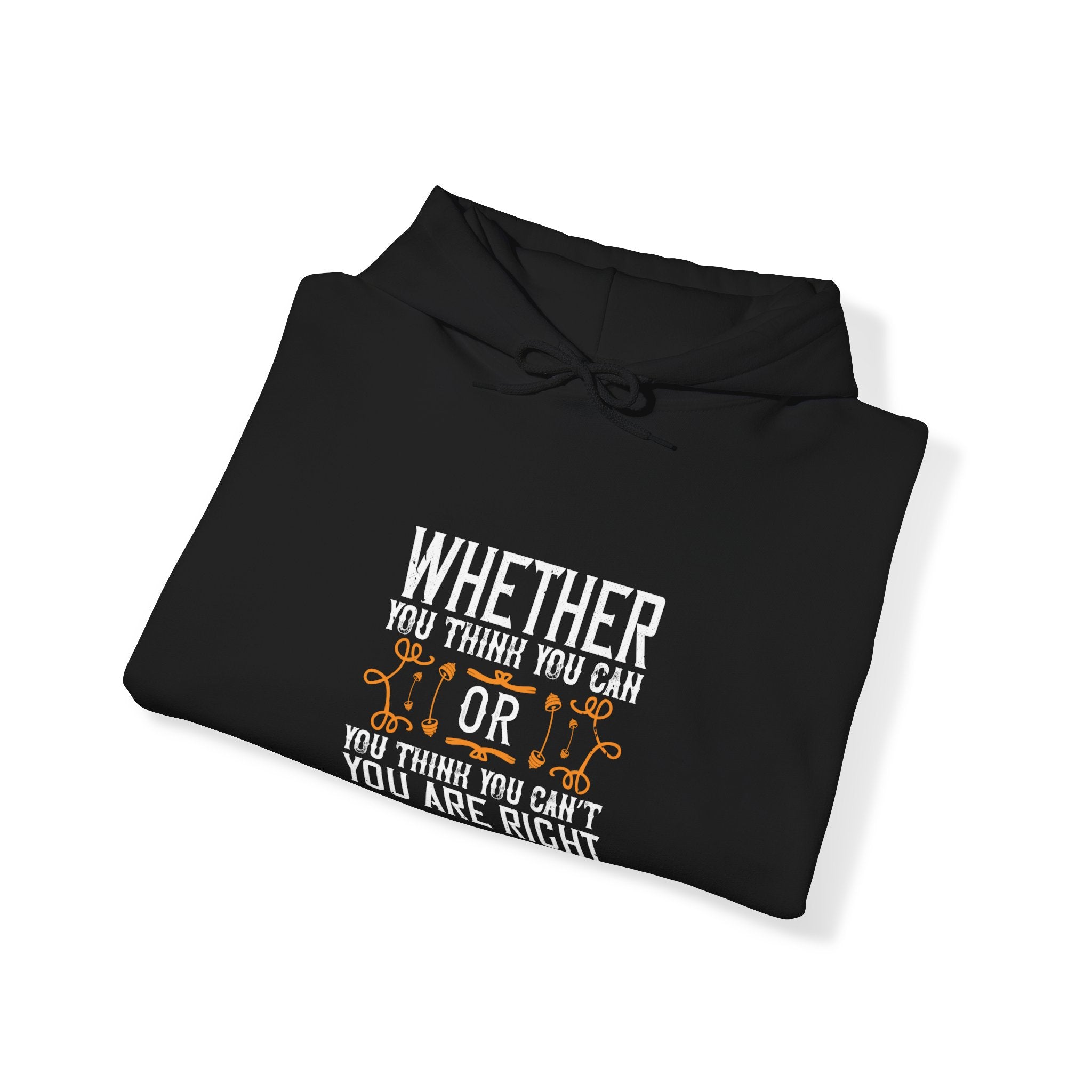 "Whether you think you can, or you think you can’t, you’re right"  Unisex Heavy Blend™ Hooded Sweatshirt