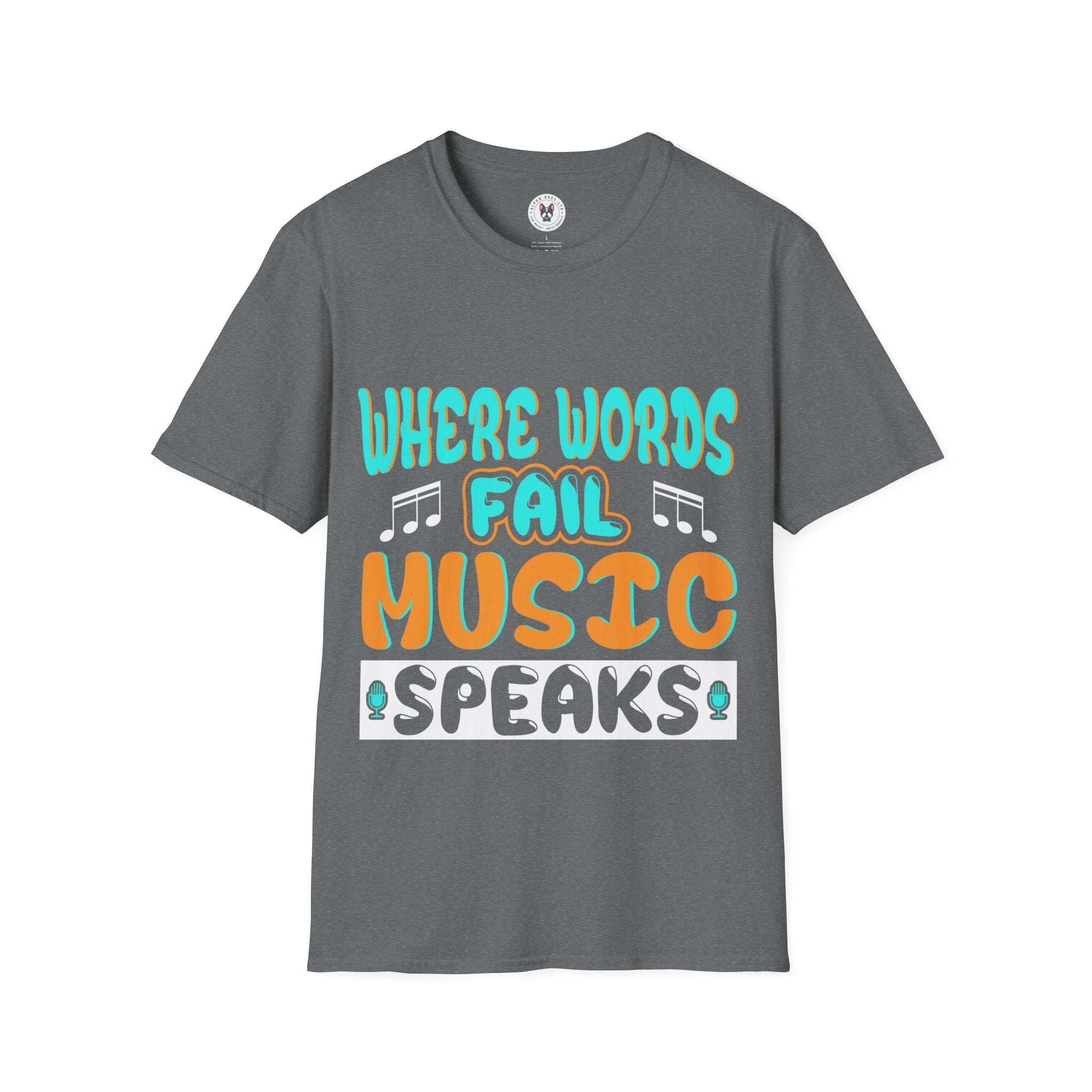 "Where Word Fails music Speaks" Unisex Soft style T-Shirt