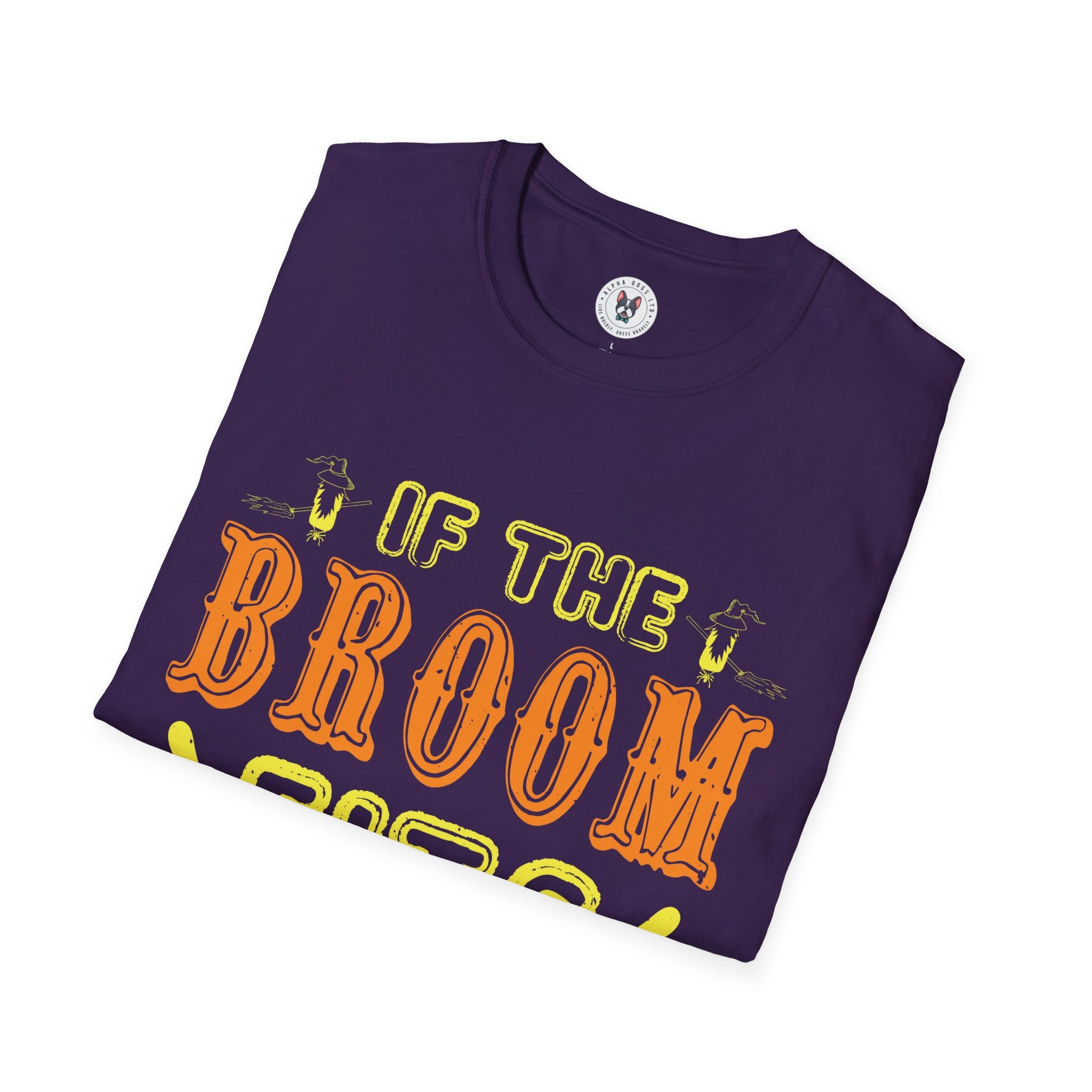 "IF THE BROOM FITS, RIDE IT" Unisex Soft style T-Shirt