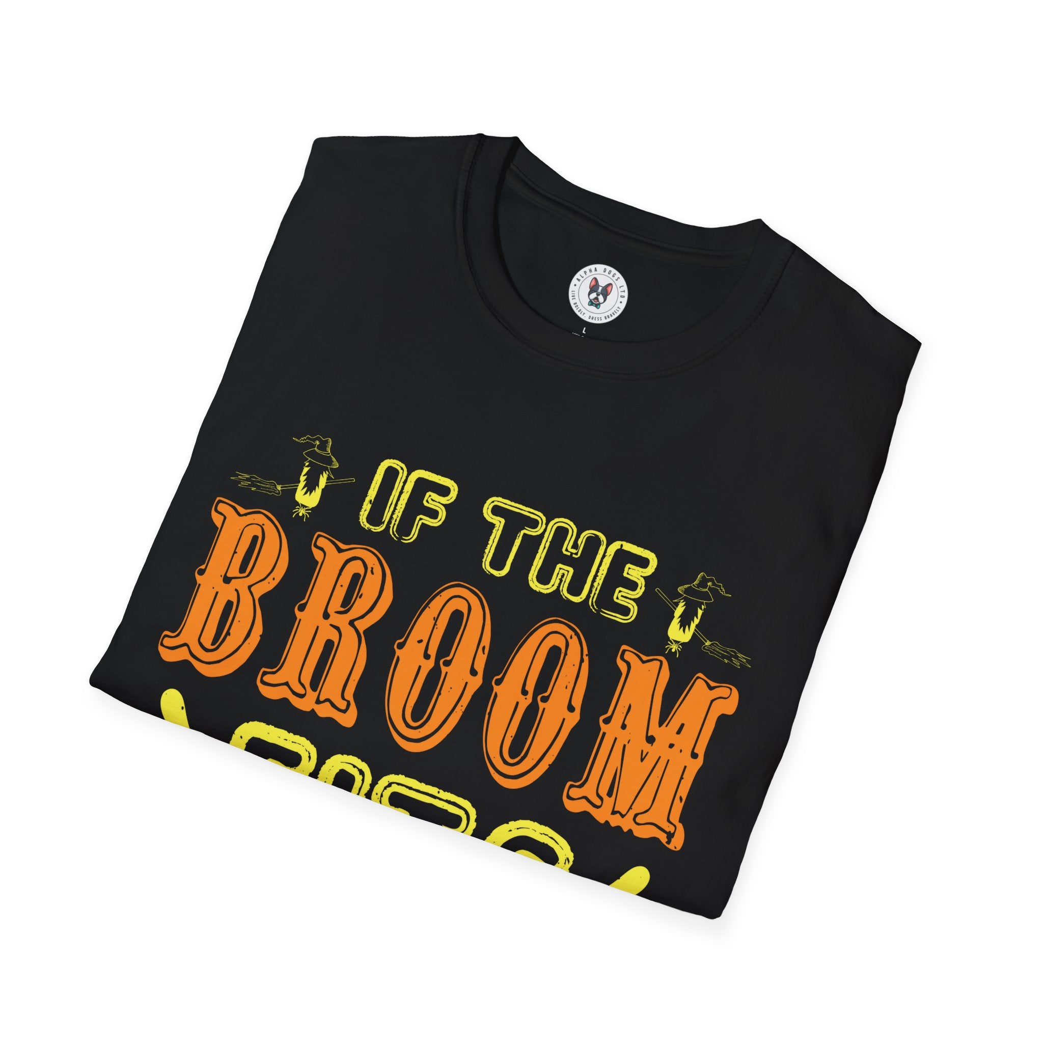 "IF THE BROOM FITS, RIDE IT" Unisex Soft style T-Shirt