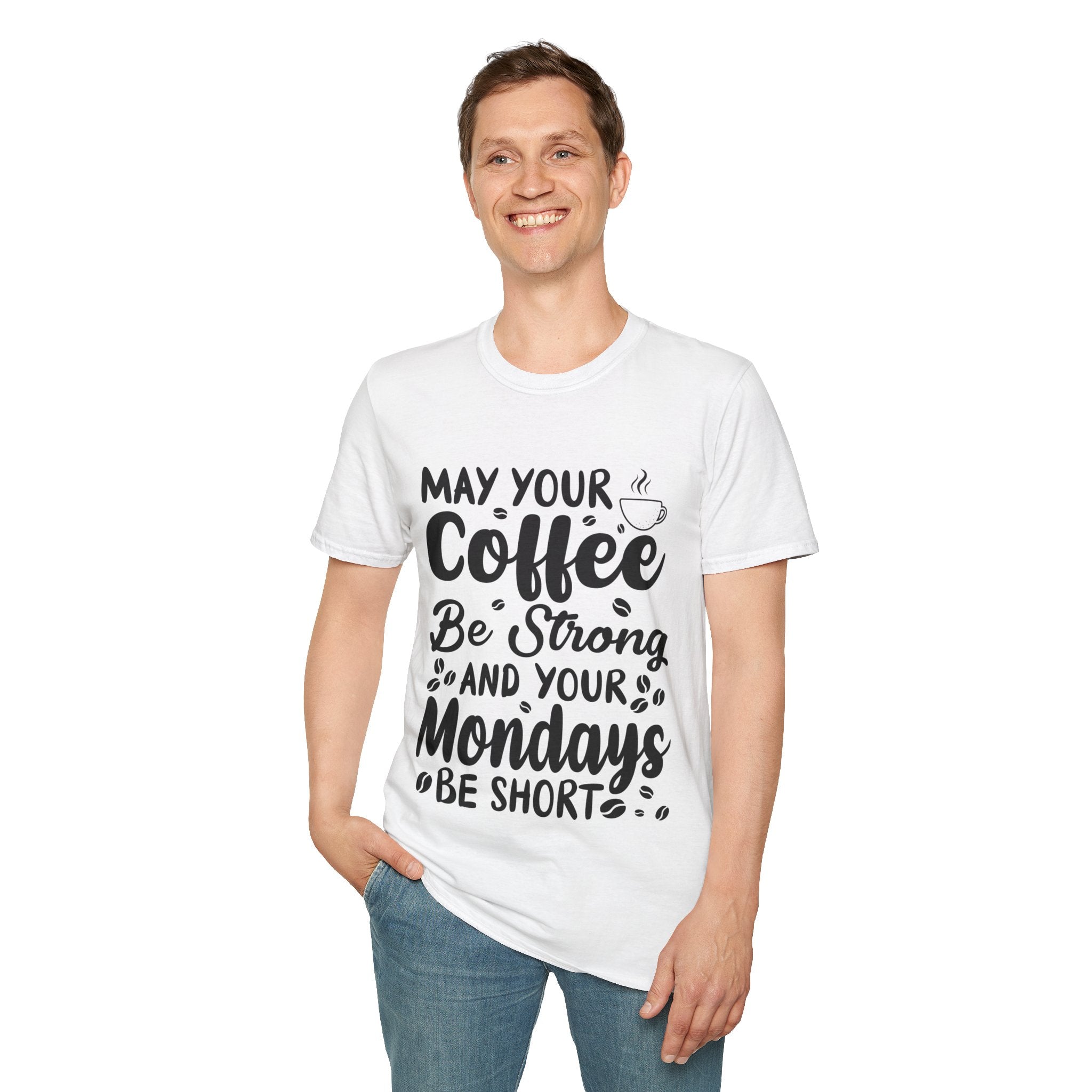 "MAY YOUR COFFEE BE STRONG AND YOUR MONDAYS BE SHORT" Unisex Soft style T-Shirt