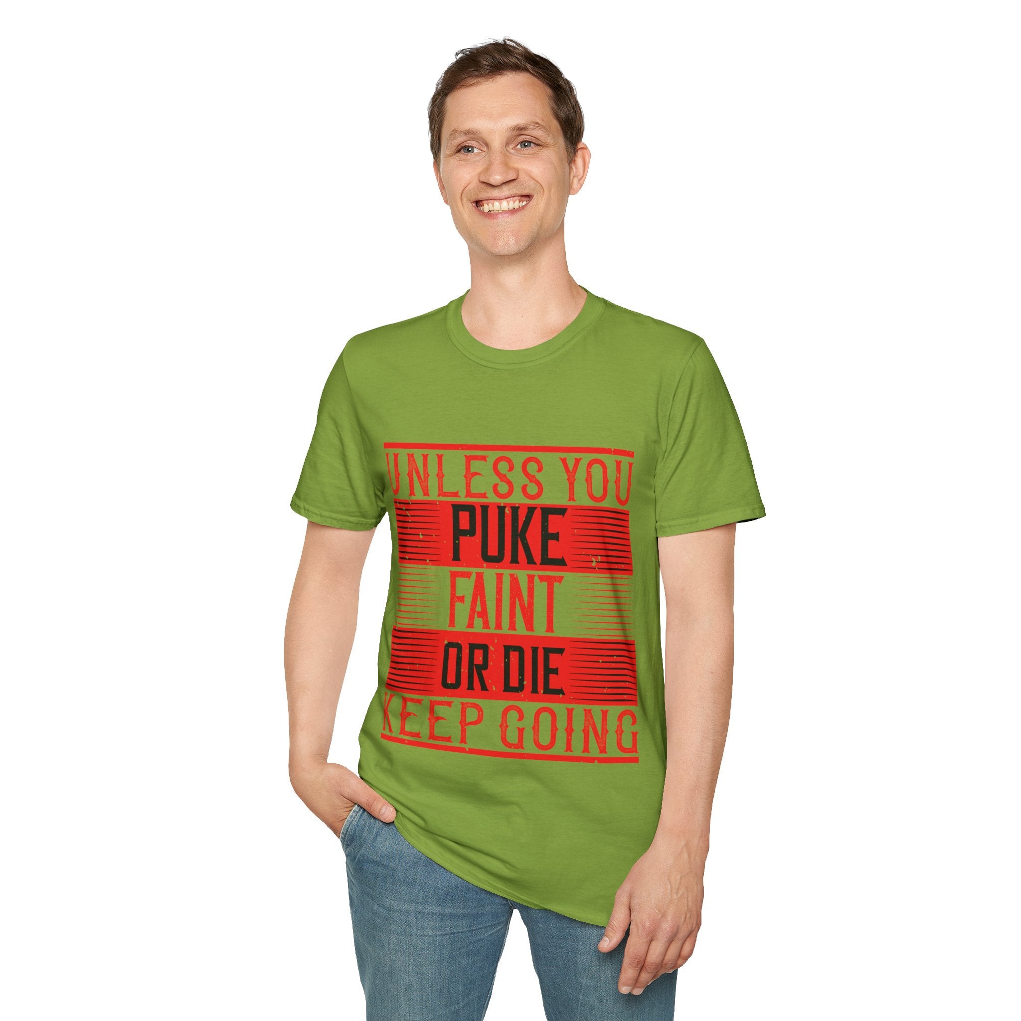 "Unless you puke, faint, or die, keep going" Unisex Soft style T-Shirt