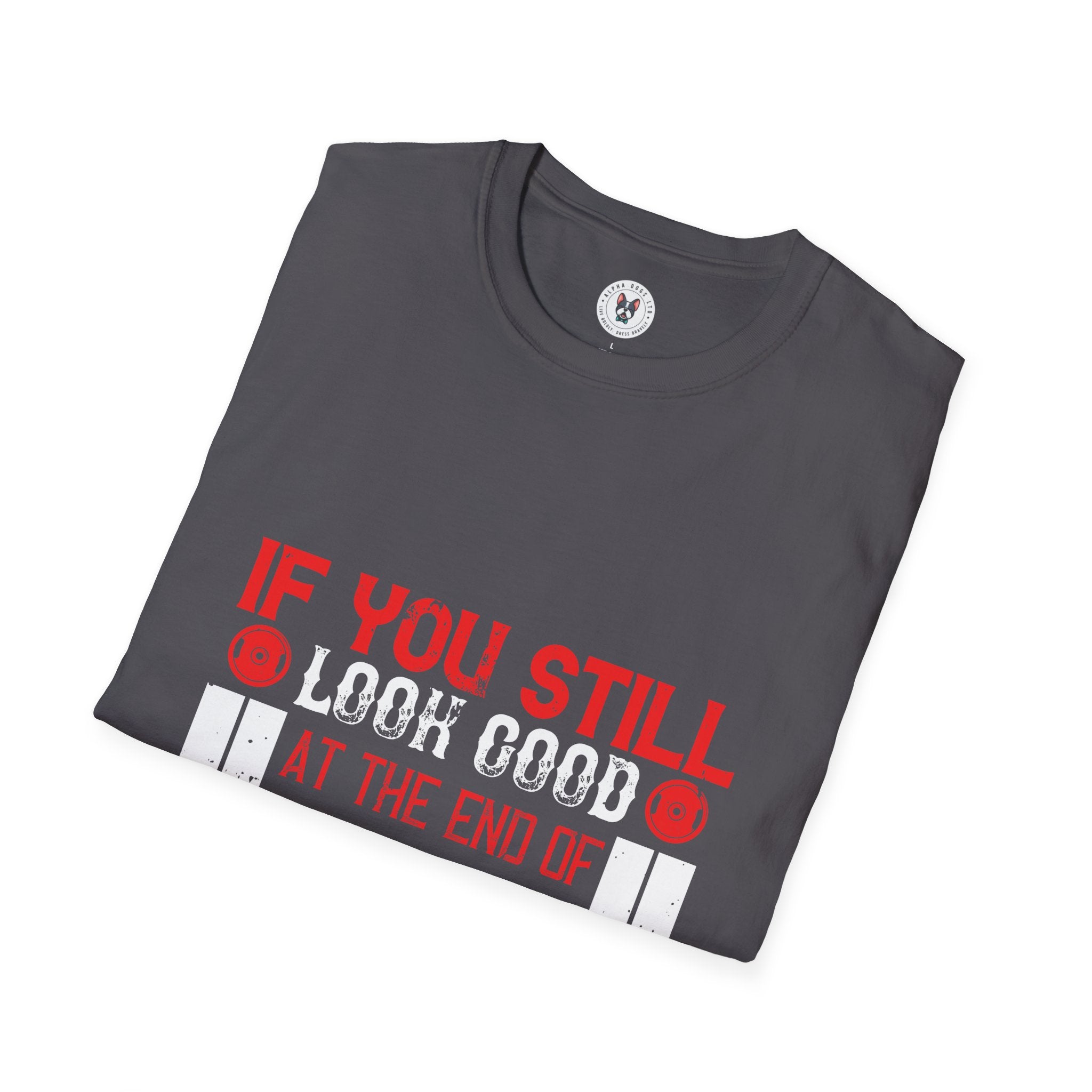 "If You Still Look Good At the End Of Workout You Don't Train Hard" Unisex Soft style T-Shirt