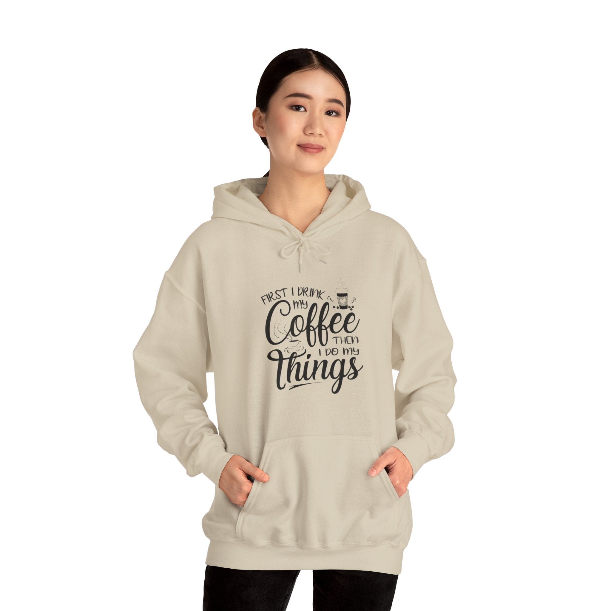 "FIRST I DRINK MY COFFEE THEN I DO MY THINGS" Unisex Heavy Blend™ Hooded Sweatshirt