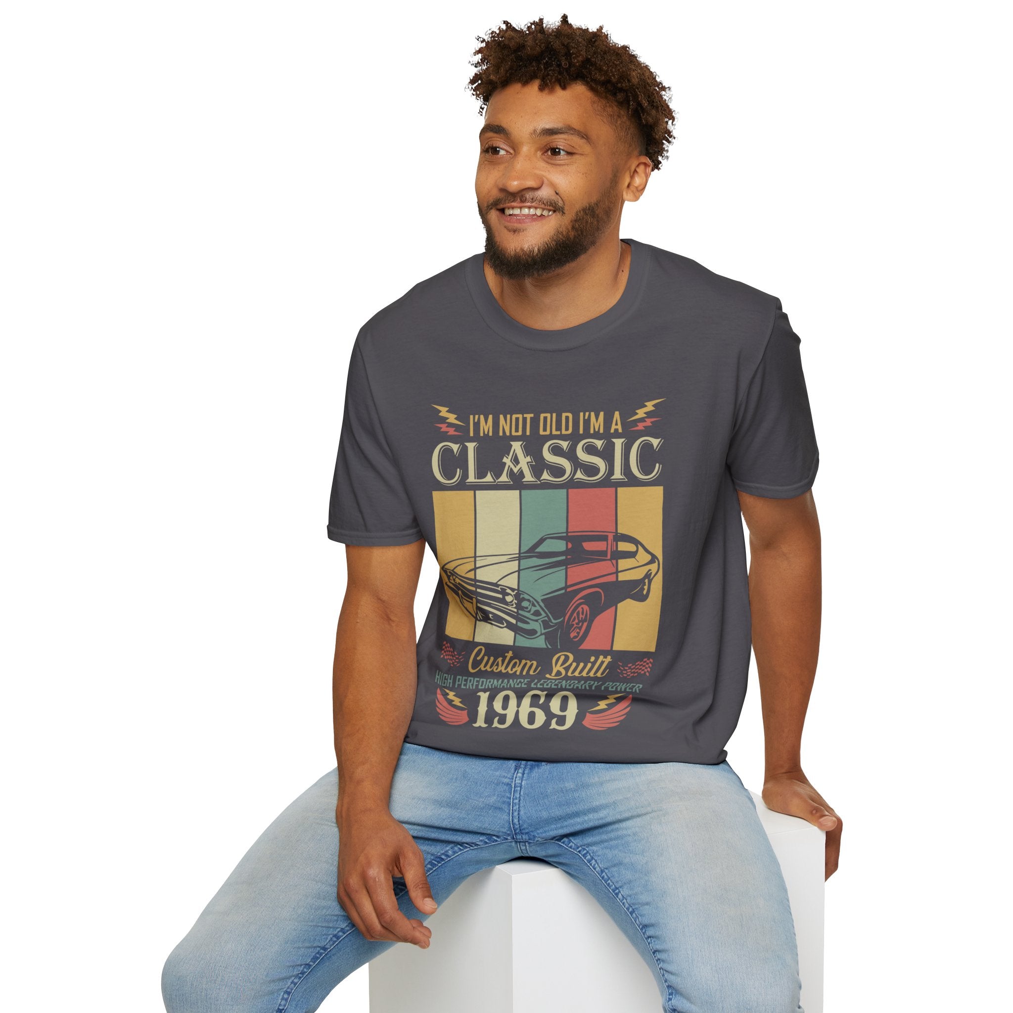 "I'M NOT OLD I'M A CLASSIC CUSTOM BUILT HIGH PERFORMANCE LEGENDARY POWER 1969" Unisex Soft style T-Shirt