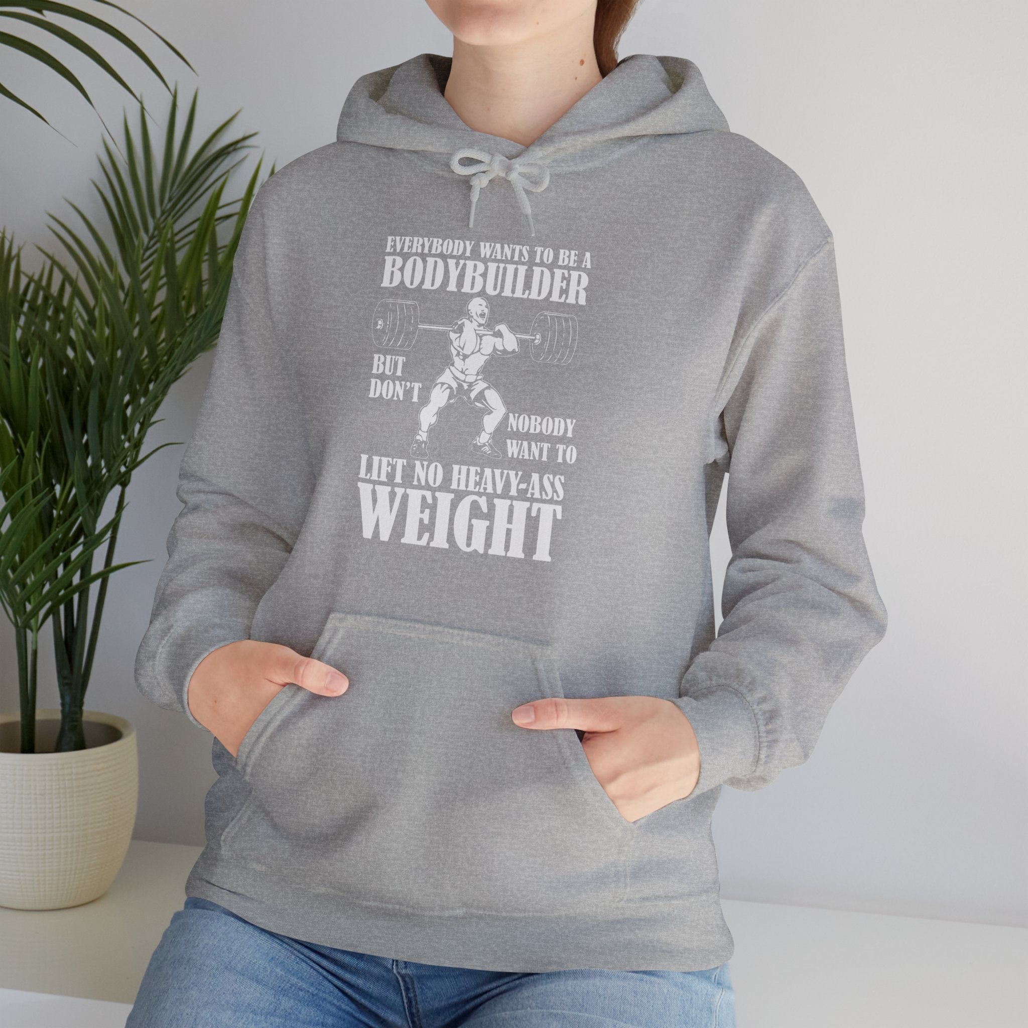 "Everybody Wants To Be A BodyBuilder" Unisex Heavy Blend™ Hooded Sweatshirt