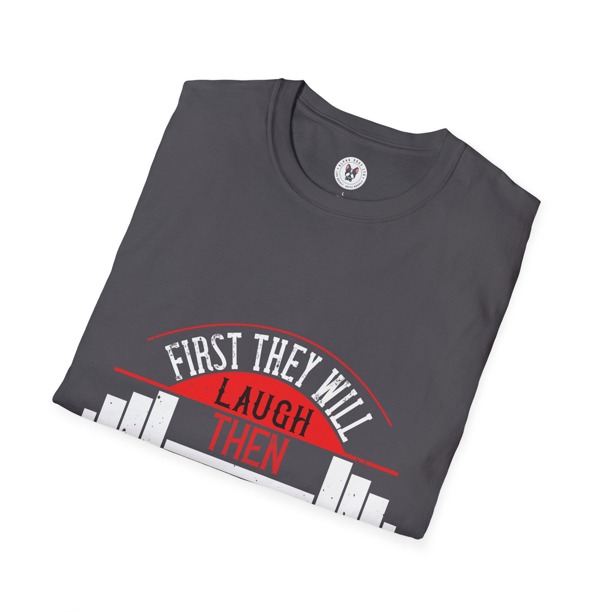 "First They Will Laugh Then They Will Copy" Unisex Soft style T-Shirt