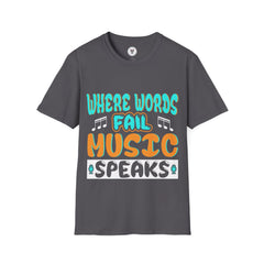 "Where Word Fails music Speaks" Unisex Soft style T-Shirt